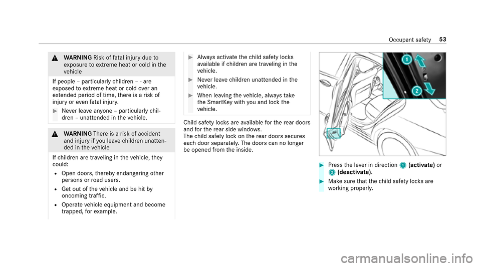 MERCEDES-BENZ E43AMG 2017 W213 Workshop Manual &WARNING Risk offata l injury due to
ex posure toextreme heat or cold in the
ve hicle
If people – particularly children – ‑ are
ex posed toextreme heat or cold over an
ex tended pe riod of time,