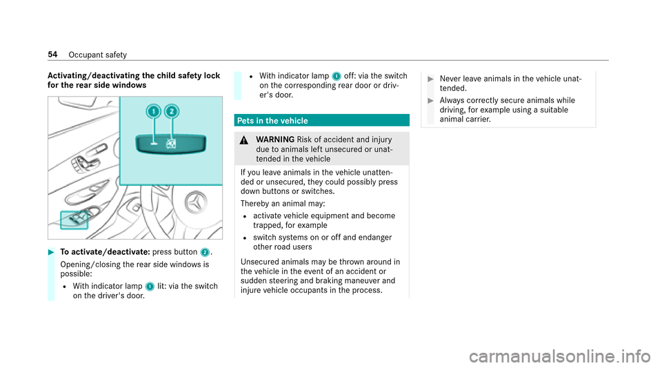 MERCEDES-BENZ E43AMG 2017 W213 Owners Manual Activating/deactivating the child saf ety lock
fo r the rear side windo ws
#Toactivate/deacti vate:press button 2.
Opening/closing there ar side wind owsis
possible:
RWi th indicator lamp 1lit: via th