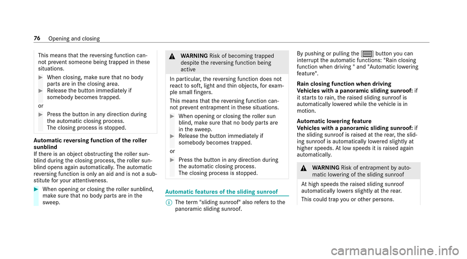 MERCEDES-BENZ E43AMG 2017 W213 Owners Manual This meansthat there ve rsing function can‐
not pr event someone being trapped in these
situations.
#When closing, make sure that no body
parts are in the closing area.
#Re lease the button immediat