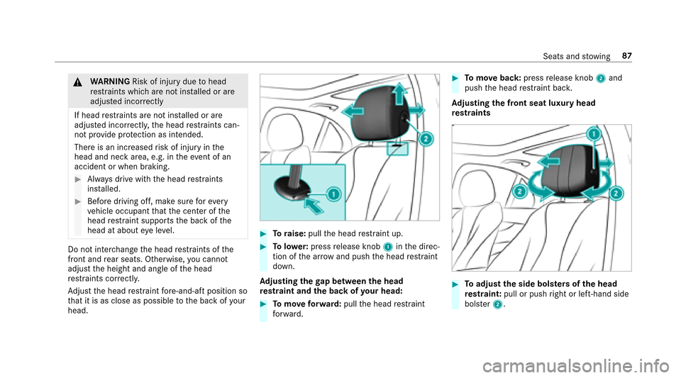 MERCEDES-BENZ E43AMG 2017 W213 Owners Manual &WARNING Risk of injury duetohead
re stra ints which are not ins talled or are
adjus ted inco rrectly
If head restra ints are not ins talled or are
adjus ted incor rectly, the head restra ints can‐
