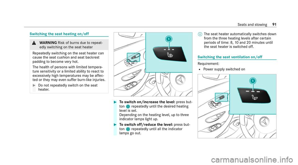 MERCEDES-BENZ E43AMG 2017 W213 Owners Manual Switchingthe seat heating on/off
&
WARNING Risk of burn s duetorepeat‐
edly switching on the seat heater
Re peatedly switching on the seat heater can
cause the seat cushion and seat backrest
padding