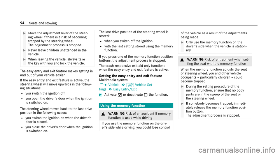 MERCEDES-BENZ E43AMG 2017 W213 Owners Manual #Movethe adjustment le ver of thesteer‐
ing wheel if there is a risk of becoming
trapped bythesteering wheel.
The adjustment process is stopped.
#Ne ver lea vechildren unatte nded inthe
ve hicle.
#W