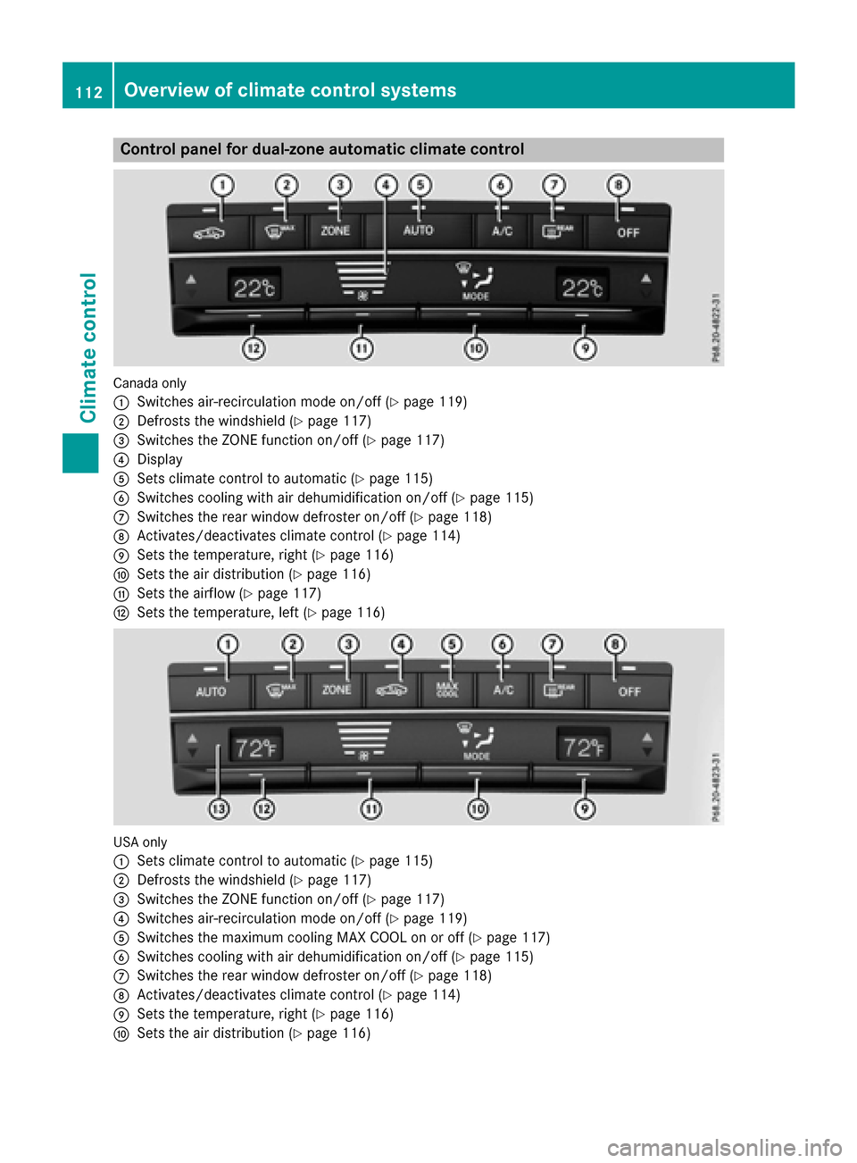 MERCEDES-BENZ E-Class COUPE 2017 C207 Owners Manual Control panel for dual-zone automatic climate control
Canadaonly
:
Switches air-recirculation mode on/off (Ypage 119)
;Defrosts the windshield (Ypage 117)
=Switches the ZONE function on/off (Ypage 117