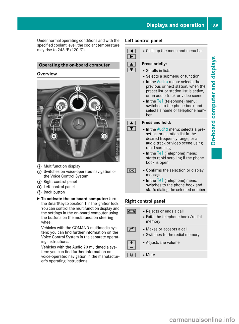 MERCEDES-BENZ E-Class COUPE 2017 C207 Owners Manual Under normal operating conditions and with the
specified coolant level, the coolant temperature
may rise to 248 ‡ (120 †).
Operating the on-board computer
Overview
:Multifunction display
;Switches MERCEDES-BENZ E-Class COUPE 2017 C207 Owners Manual Under normal operating conditions and with the
specified coolant level, the coolant temperature
may rise to 248 ‡ (120 †).
Operating the on-board computer
Overview
:Multifunction display
;Switches