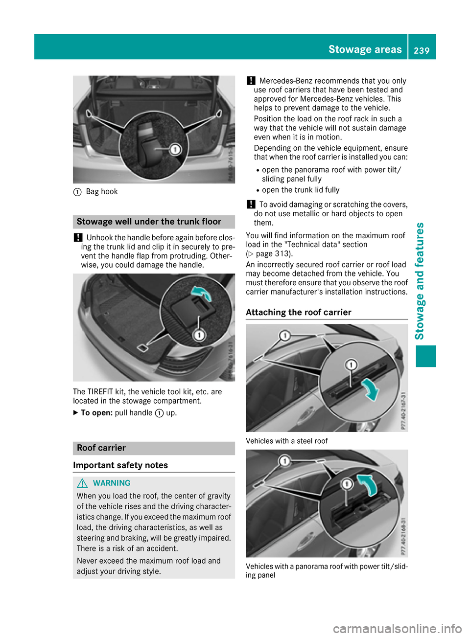 MERCEDES-BENZ E-Class COUPE 2017 C207 Owners Manual :Bag hook
Stowage well under the trunk floor
!
Unhook the handle before again before clos-
ing the trunk lid and clip it in securely to pre-
vent the handle flap from protruding. Other-
wise, you coul MERCEDES-BENZ E-Class COUPE 2017 C207 Owners Manual :Bag hook
Stowage well under the trunk floor
!
Unhook the handle before again before clos-
ing the trunk lid and clip it in securely to pre-
vent the handle flap from protruding. Other-
wise, you coul