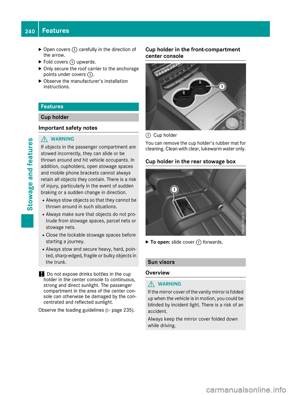 MERCEDES-BENZ E-Class COUPE 2017 C207 Owners Manual XOpen covers:carefully in the direction of
the arrow.
XFold covers :upwards.
XOnly secure the roof carrier to the anchorage
points under covers :.
XObserve the manufacturers installation
instructions MERCEDES-BENZ E-Class COUPE 2017 C207 Owners Manual XOpen covers:carefully in the direction of
the arrow.
XFold covers :upwards.
XOnly secure the roof carrier to the anchorage
points under covers :.
XObserve the manufacturers installation
instructions