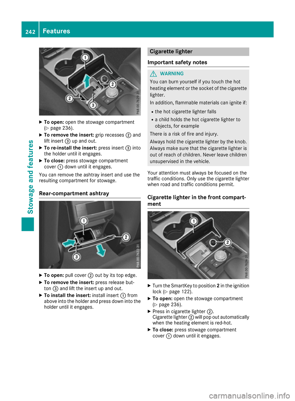 MERCEDES-BENZ E-Class COUPE 2017 C207 Owners Manual XTo open:open the stowage compartment
(Ypage 236).
XTo remove the insert: grip recesses;and
lift insert =up and out.
XTo re-install the insert: press insert=into
the holder until it engages.
XTo close MERCEDES-BENZ E-Class COUPE 2017 C207 Owners Manual XTo open:open the stowage compartment
(Ypage 236).
XTo remove the insert: grip recesses;and
lift insert =up and out.
XTo re-install the insert: press insert=into
the holder until it engages.
XTo close