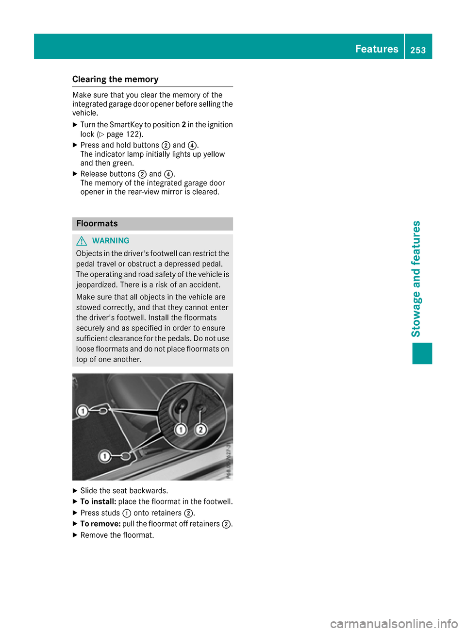 MERCEDES-BENZ E-Class COUPE 2017 C207 Owners Manual Clearing the memory
Make sure that you clear the memory of the
integrated garage door opener before selling the
vehicle.
XTurn the SmartKey to position2in the ignition
lock (Ypage 122).
XPress and hol MERCEDES-BENZ E-Class COUPE 2017 C207 Owners Manual Clearing the memory
Make sure that you clear the memory of the
integrated garage door opener before selling the
vehicle.
XTurn the SmartKey to position2in the ignition
lock (Ypage 122).
XPress and hol