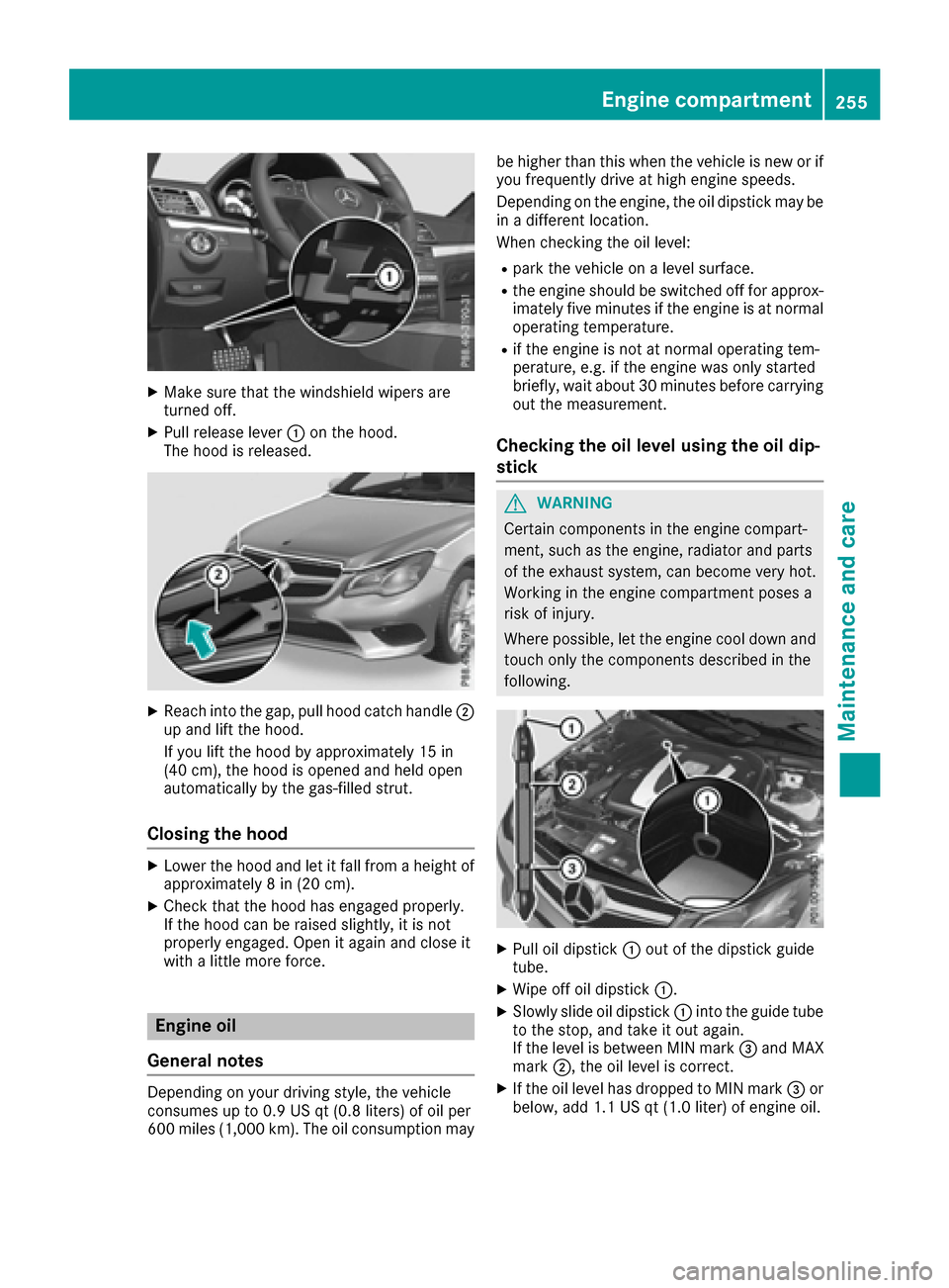 MERCEDES-BENZ E-Class COUPE 2017 C207 Owners Manual XMake sure that the windshield wipers are
turned off.
XPull release lever:on the hood.
The hood is released.
XReach into the gap, pull hood catch handle ;
up and lift the hood.
If you lift the hood by MERCEDES-BENZ E-Class COUPE 2017 C207 Owners Manual XMake sure that the windshield wipers are
turned off.
XPull release lever:on the hood.
The hood is released.
XReach into the gap, pull hood catch handle ;
up and lift the hood.
If you lift the hood by