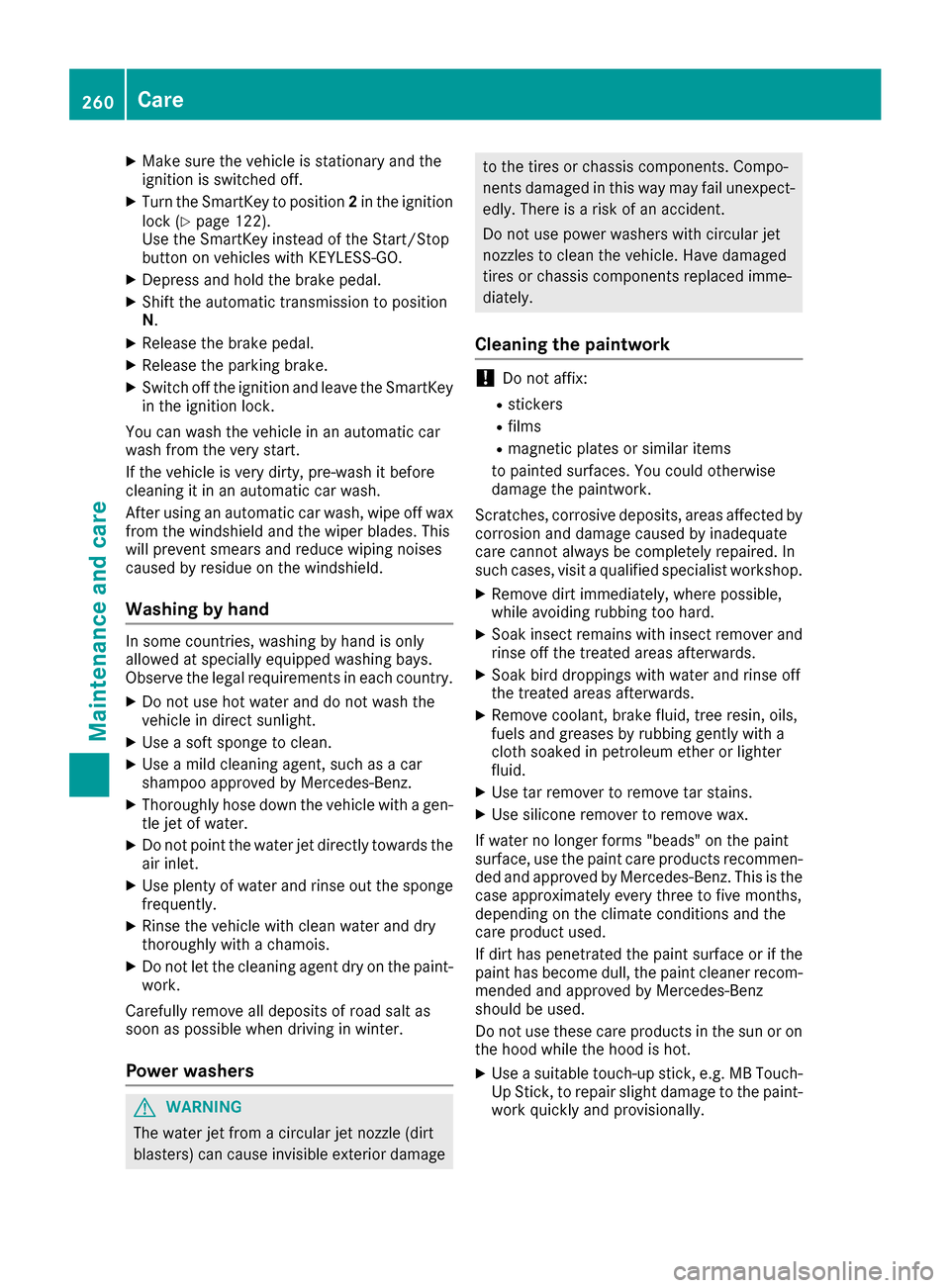 MERCEDES-BENZ E-Class COUPE 2017 C207 Owners Manual XMake sure the vehicle is stationary and the
ignition is switched off.
XTurn the SmartKey to position2in the ignition
lock (Ypage 122).
Use the SmartKey instead of the Start/Stop
button on vehicles wi