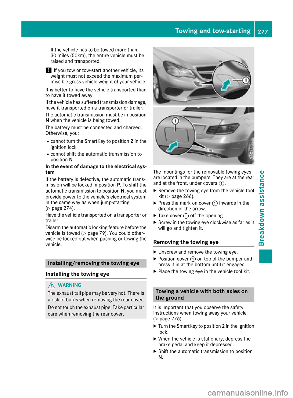 MERCEDES-BENZ E-Class COUPE 2017 C207 Owners Manual If the vehicle has to be towed more than
30 miles (50km), the entire vehicle must be
raised and transported.
!If you tow or tow-start another vehicle, its
weight must not exceed the maximum per-
missi MERCEDES-BENZ E-Class COUPE 2017 C207 Owners Manual If the vehicle has to be towed more than
30 miles (50km), the entire vehicle must be
raised and transported.
!If you tow or tow-start another vehicle, its
weight must not exceed the maximum per-
missi