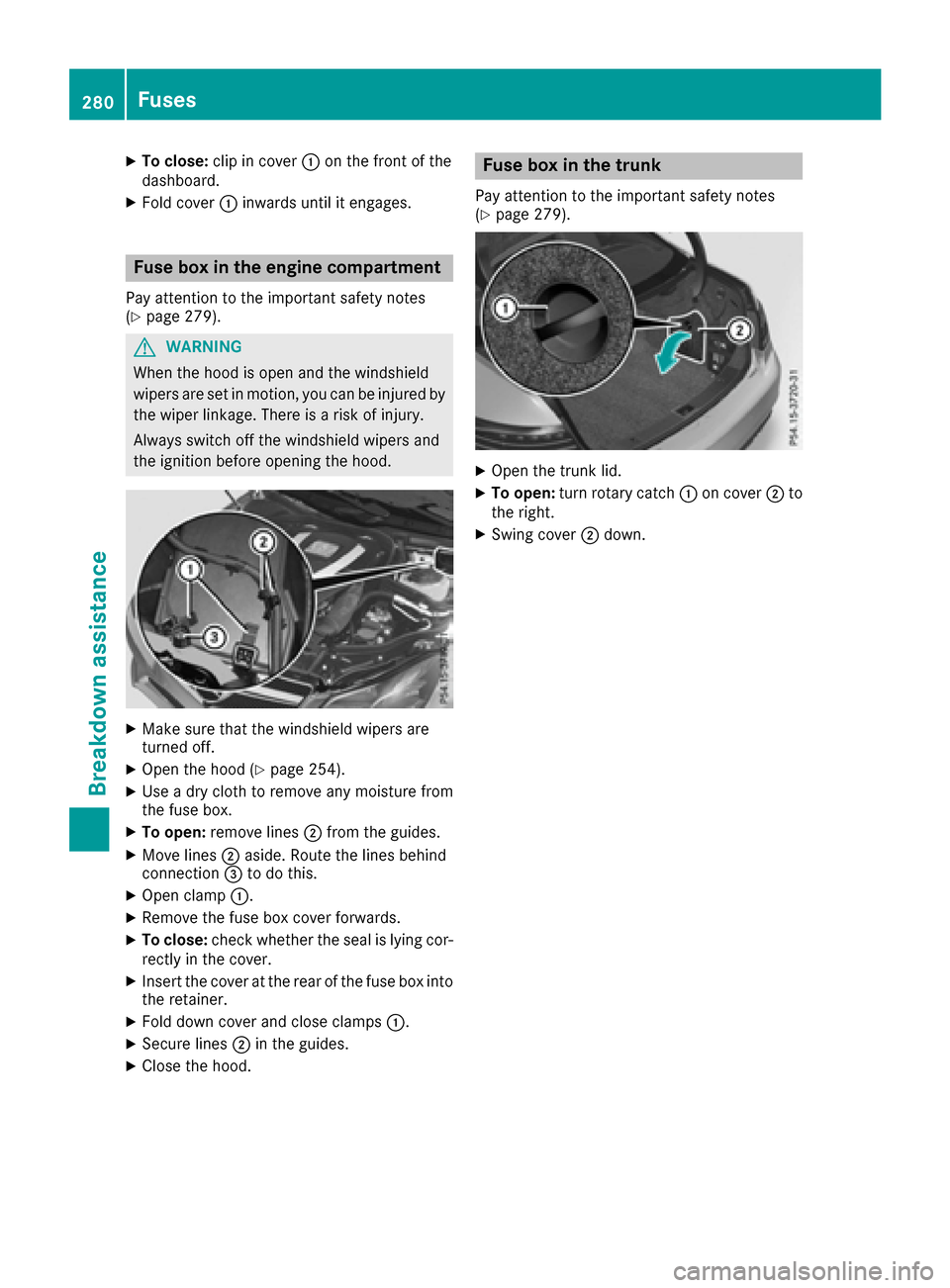 MERCEDES-BENZ E-Class COUPE 2017 C207 Owners Manual XTo close:clip in cover :on the front of the
dashboard.
XFold cover :inwards until it engages.
Fuse box in the engine compartment
Pay attention to the important safety notes
(Ypage 279).
GWARNING
When MERCEDES-BENZ E-Class COUPE 2017 C207 Owners Manual XTo close:clip in cover :on the front of the
dashboard.
XFold cover :inwards until it engages.
Fuse box in the engine compartment
Pay attention to the important safety notes
(Ypage 279).
GWARNING
When