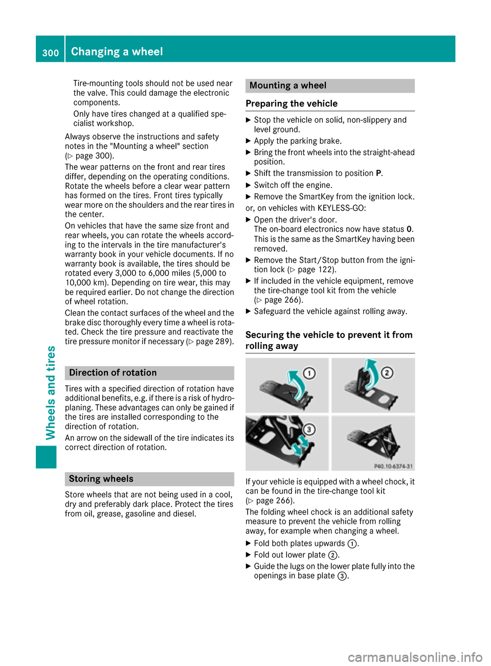 MERCEDES-BENZ E-Class COUPE 2017 C207 Owners Manual Tire-mounting tools should not be used near
the valve. This could damage the electronic
components.
Only have tires changed at a qualified spe-
cialist workshop.
Always observe the instructions and sa