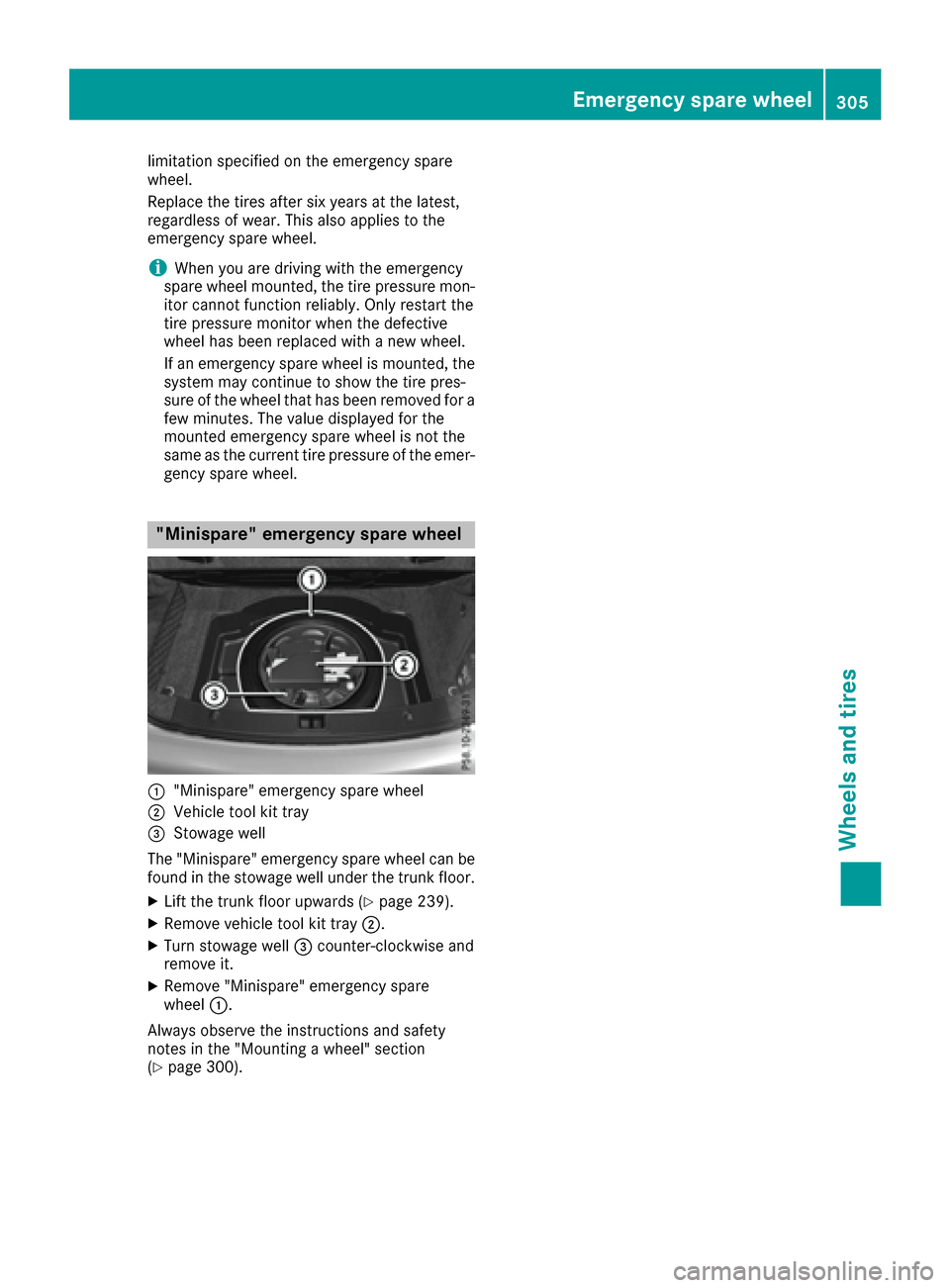 MERCEDES-BENZ E-Class COUPE 2017 C207 Owners Manual limitation specified on the emergency spare
wheel.
Replace the tires after six years at the latest,
regardless of wear. This also applies to the
emergency spare wheel.
iWhen you are driving with the e MERCEDES-BENZ E-Class COUPE 2017 C207 Owners Manual limitation specified on the emergency spare
wheel.
Replace the tires after six years at the latest,
regardless of wear. This also applies to the
emergency spare wheel.
iWhen you are driving with the e