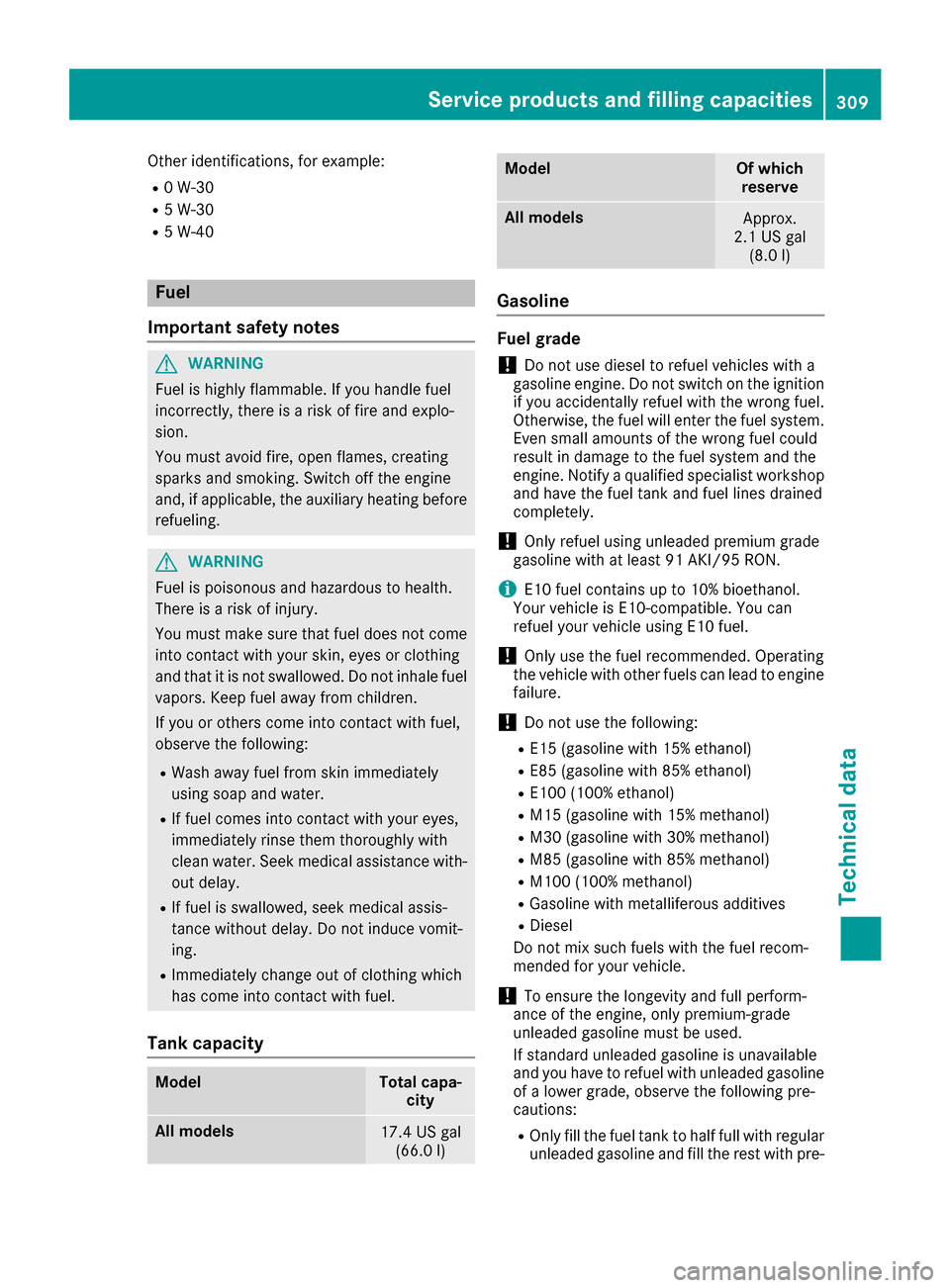 MERCEDES-BENZ E-Class COUPE 2017 C207 Owners Manual Other identifications, for example:
R0 W-30
R5 W-30
R5 W-40
Fuel
Important safety notes
GWARNING
Fuel is highly flammable. If you handle fuel
incorrectly, there is a risk of fire and explo-
sion.
You 