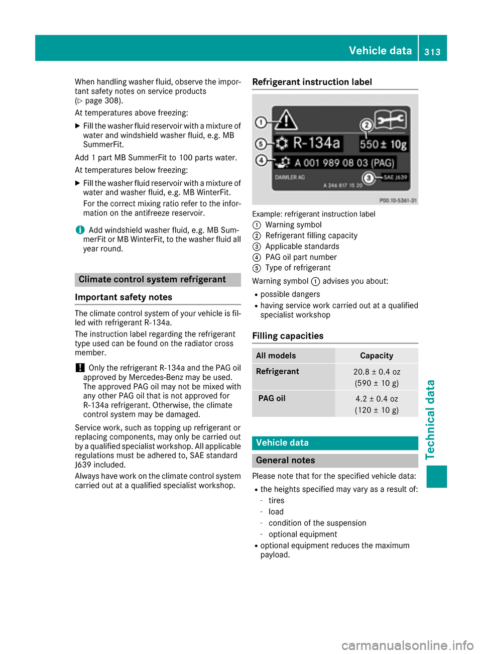 MERCEDES-BENZ E-Class COUPE 2017 C207 Owners Manual When handling washer fluid, observe the impor-
tant safety notes on service products
(
Ypage 308).
At temperatures above freezing:
XFill the washer fluid reservoir with a mixture of
water and windshie