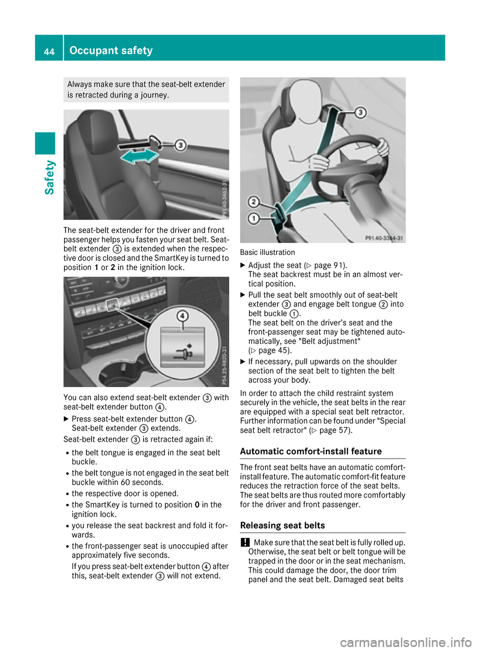 MERCEDES-BENZ E-Class COUPE 2017 C207 Service Manual Always make sure that the seat-belt extenderis retracted during a journey.
The seat-belt extender for the driver and front
passenger helps you fasten your seat belt. Seat-
belt extender =is extended w MERCEDES-BENZ E-Class COUPE 2017 C207 Service Manual Always make sure that the seat-belt extenderis retracted during a journey.
The seat-belt extender for the driver and front
passenger helps you fasten your seat belt. Seat-
belt extender =is extended w