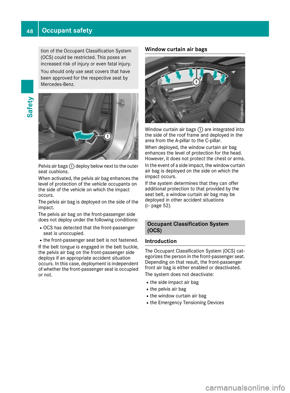 MERCEDES-BENZ E-Class COUPE 2017 C207 Service Manual tion of the Occupant Classification System
(OCS) could be restricted. This poses an
increased risk of injury or even fatal injury.
You should only use seat covers that have
been approved for the respe