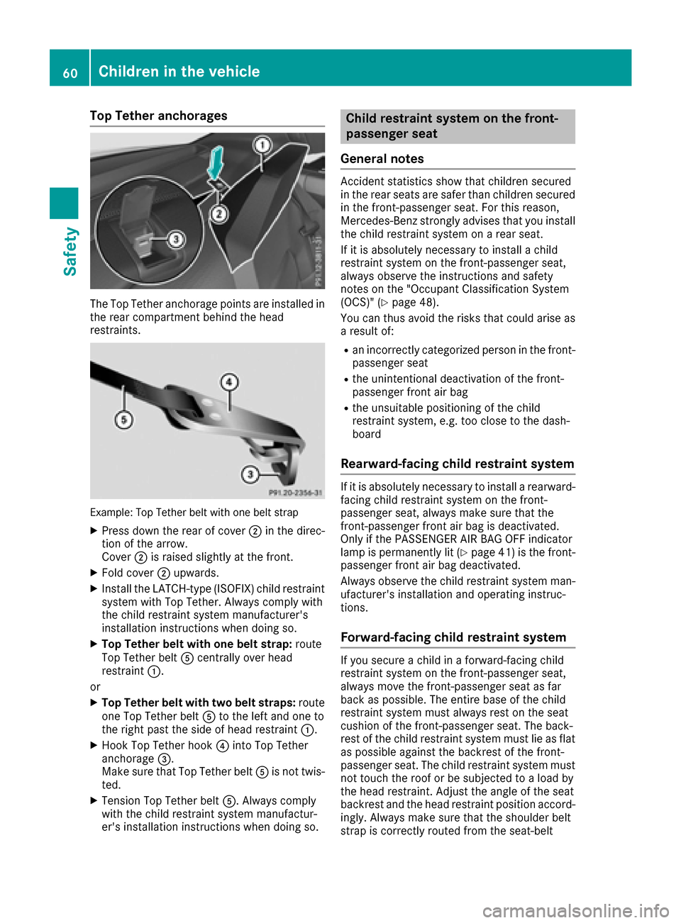 MERCEDES-BENZ E-Class COUPE 2017 C207 Repair Manual Top Tether anchorages
The Top Tether anchorage points are installed in
the rear compartment behind the head
restraints.
Example: Top Tether belt with one belt strap
XPress down the rear of cover ;in t MERCEDES-BENZ E-Class COUPE 2017 C207 Repair Manual Top Tether anchorages
The Top Tether anchorage points are installed in
the rear compartment behind the head
restraints.
Example: Top Tether belt with one belt strap
XPress down the rear of cover ;in t
