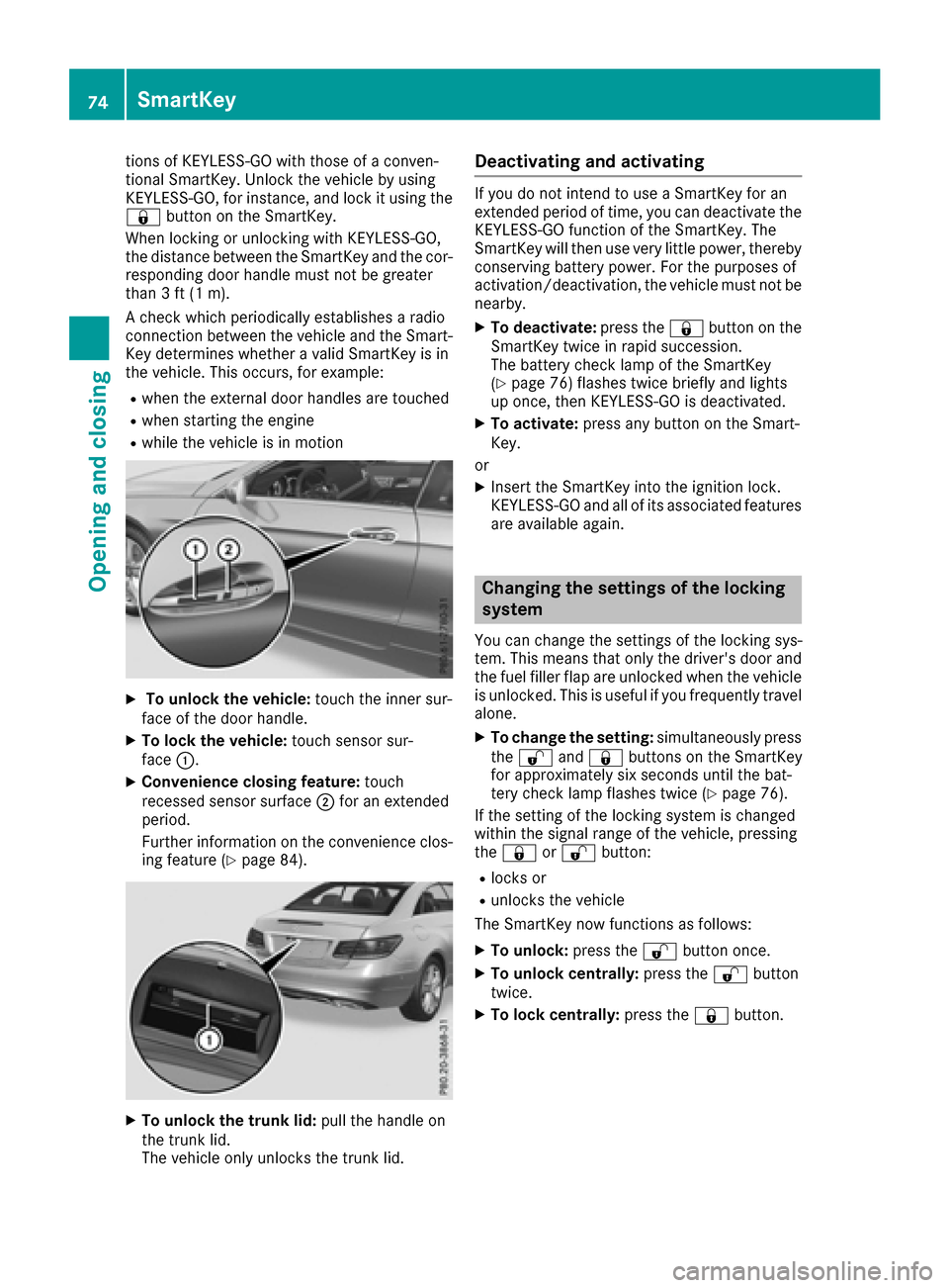 MERCEDES-BENZ E-Class COUPE 2017 C207 Manual PDF tions of KEYLESS-GO with those of a conven-
tional SmartKey. Unlock the vehicle by using
KEYLESS-GO, for instance, and lock it using the
&button on the SmartKey.
When locking or unlocking with KEYLESS MERCEDES-BENZ E-Class COUPE 2017 C207 Manual PDF tions of KEYLESS-GO with those of a conven-
tional SmartKey. Unlock the vehicle by using
KEYLESS-GO, for instance, and lock it using the
&button on the SmartKey.
When locking or unlocking with KEYLESS