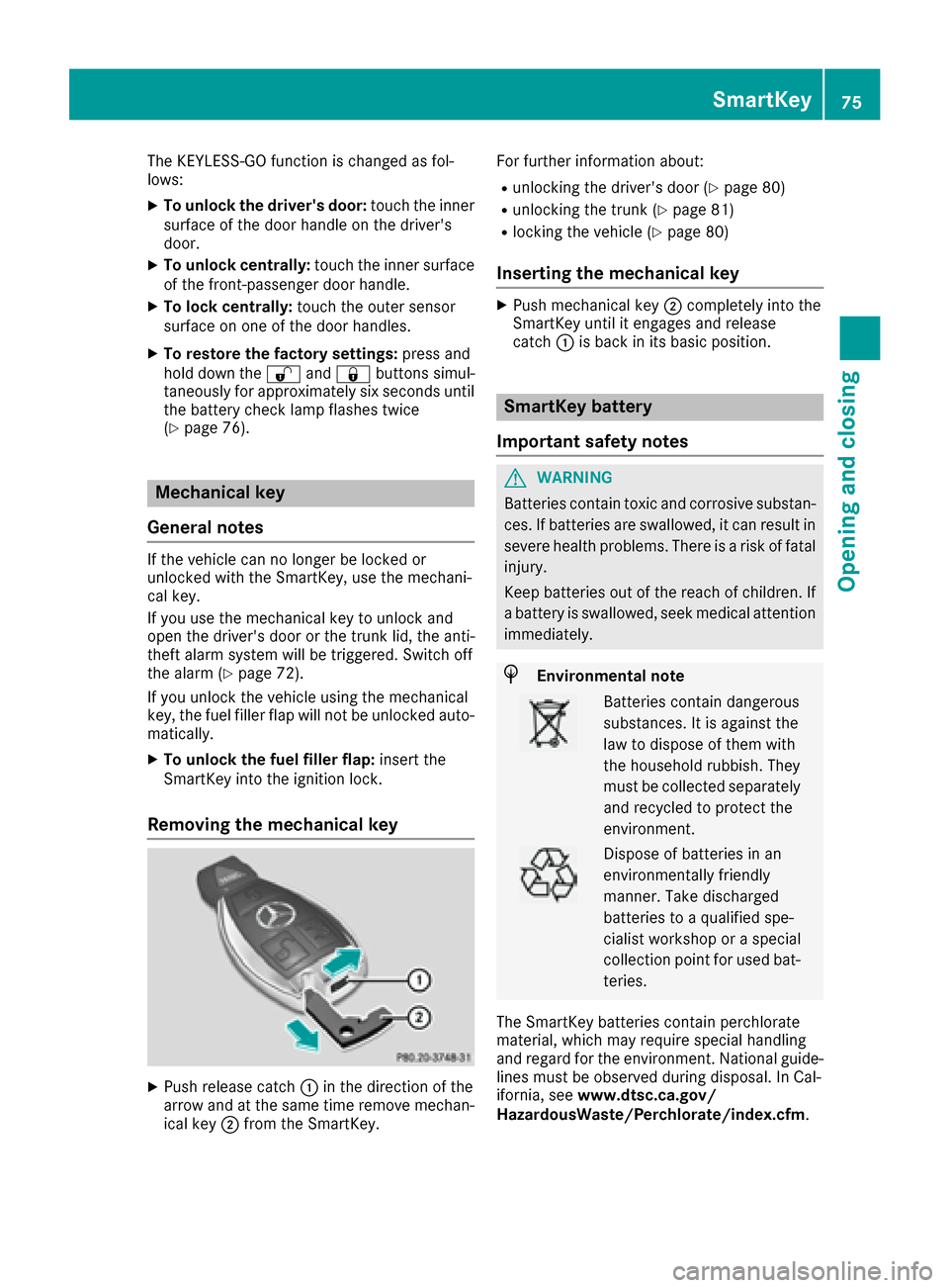 MERCEDES-BENZ E-Class COUPE 2017 C207 Owners Manual The KEYLESS-GO function is changed as fol-
lows:
XTo unlock the drivers door:touch the inner
surface of the door handle on the drivers
door.
XTo unlock centrally: touch the inner surface
of the fron