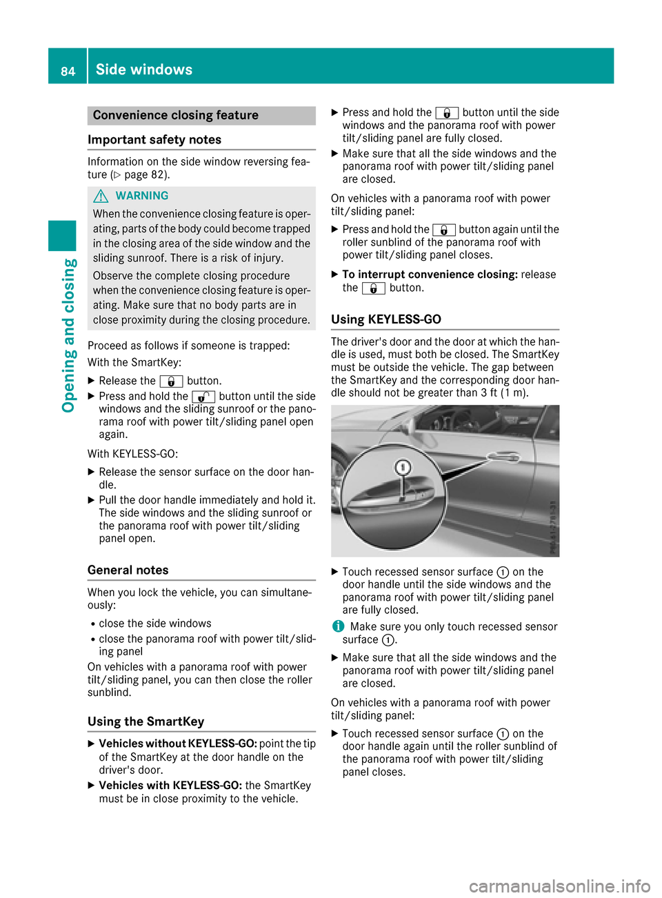 MERCEDES-BENZ E-Class COUPE 2017 C207 Manual Online Convenience closing feature
Important safety notes
Information on the side window reversing fea-
ture (Ypage 82).
GWARNING
When the convenience closing feature is oper- ating, parts of the body could MERCEDES-BENZ E-Class COUPE 2017 C207 Manual Online Convenience closing feature
Important safety notes
Information on the side window reversing fea-
ture (Ypage 82).
GWARNING
When the convenience closing feature is oper- ating, parts of the body could