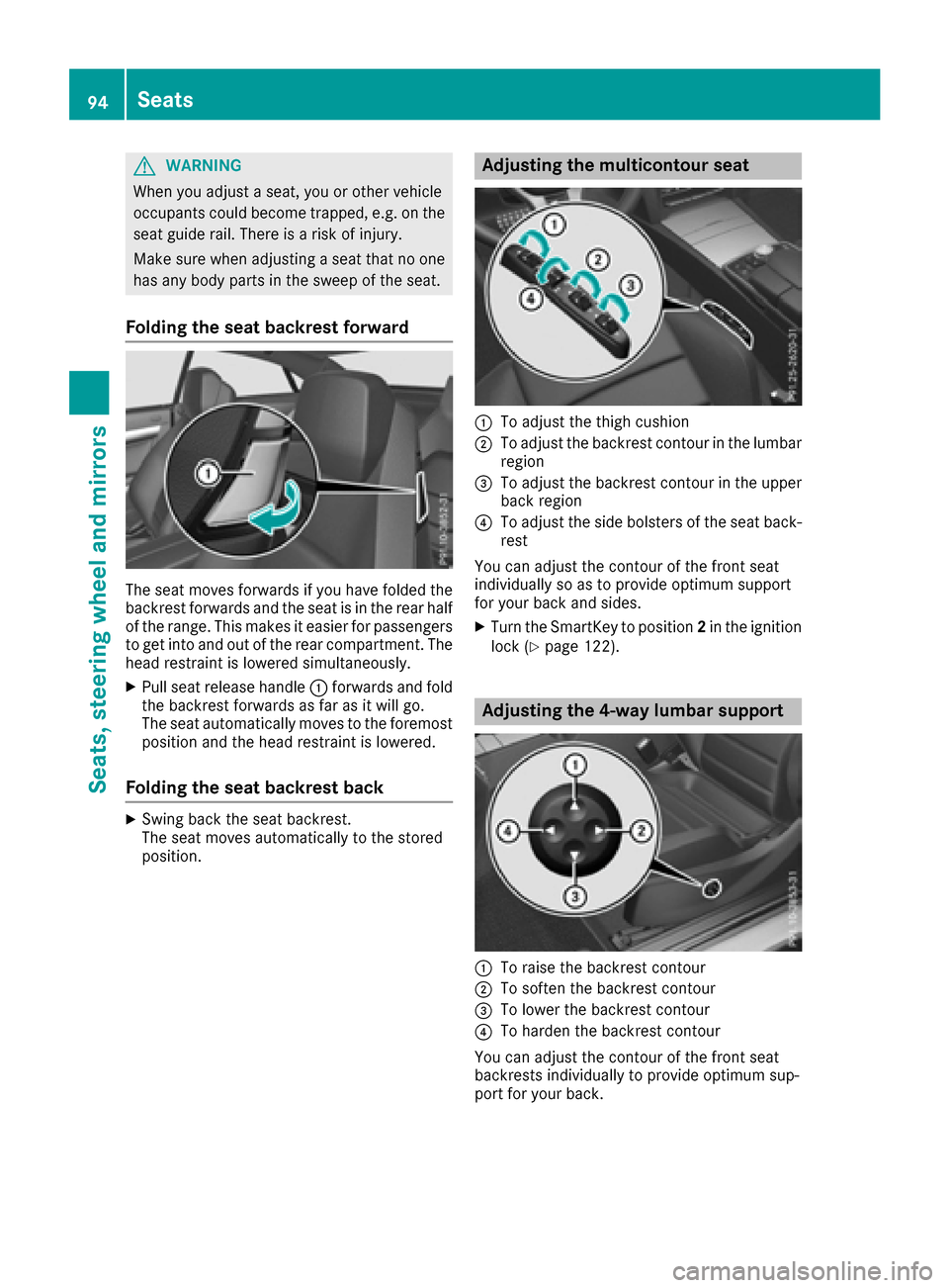 MERCEDES-BENZ E-Class COUPE 2017 C207 Owners Manual GWARNING
When you adjust a seat, you or other vehicle
occupants could become trapped, e.g. on the seat guide rail. There is a risk of injury.
Make sure when adjusting a seat that no one
has any body p MERCEDES-BENZ E-Class COUPE 2017 C207 Owners Manual GWARNING
When you adjust a seat, you or other vehicle
occupants could become trapped, e.g. on the seat guide rail. There is a risk of injury.
Make sure when adjusting a seat that no one
has any body p