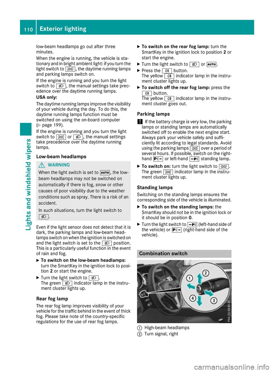 MERCEDES-BENZ E-Class CABRIOLET 2017 A207 Owners Manual low-beam headlamps go out after three
minutes.
When the engine is running, the vehicle is sta-
tionary and in bright ambient light: if you turn the
light switch toT, the daytime running lamps
and park MERCEDES-BENZ E-Class CABRIOLET 2017 A207 Owners Manual low-beam headlamps go out after three
minutes.
When the engine is running, the vehicle is sta-
tionary and in bright ambient light: if you turn the
light switch toT, the daytime running lamps
and park