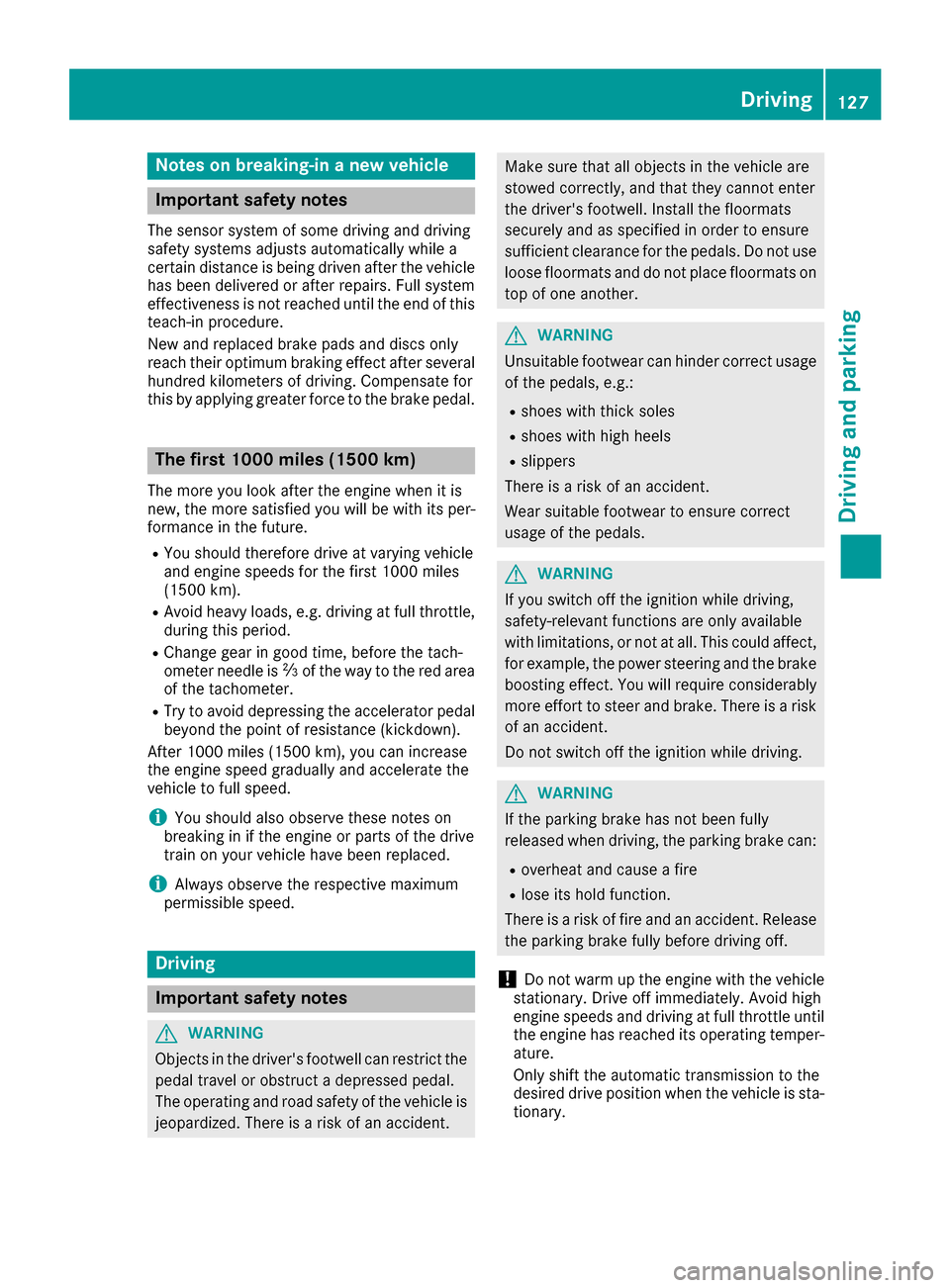 MERCEDES-BENZ E-Class CABRIOLET 2017 A207 User Guide Notes on breaking-in a new vehicle
Important safety notes
The sensor system of some driving and driving
safety systems adjusts automatically while a
certain distance is being driven after the vehicleh MERCEDES-BENZ E-Class CABRIOLET 2017 A207 User Guide Notes on breaking-in a new vehicle
Important safety notes
The sensor system of some driving and driving
safety systems adjusts automatically while a
certain distance is being driven after the vehicleh