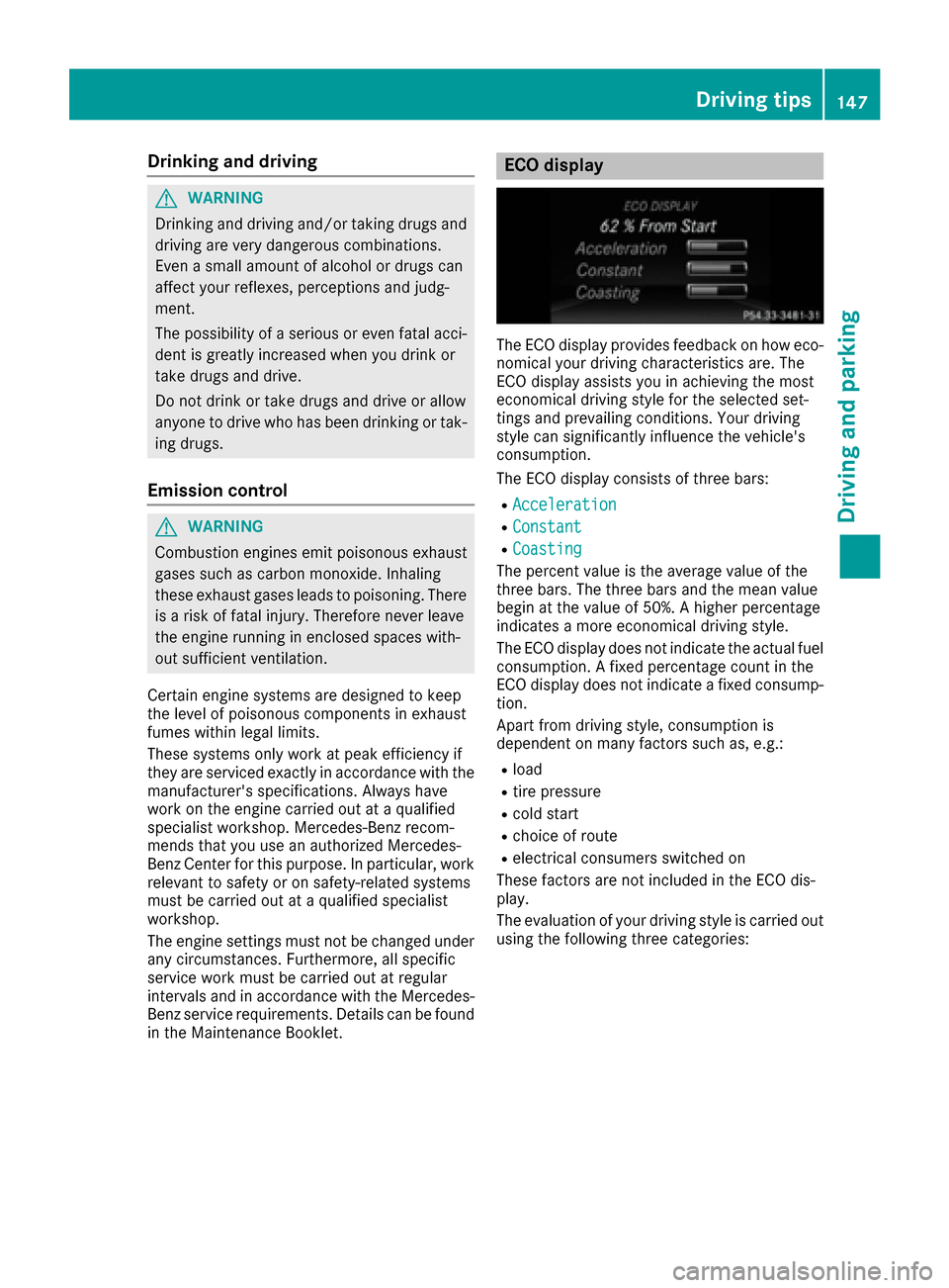 MERCEDES-BENZ E-Class CABRIOLET 2017 A207 Owners Manual Drinking anddrivin g
GWARNING
Drinking and drivin gand/o rtaking drugs and
drivin gare ver ydangerous combinations.
Even asmall amount of alcoho lor drugs can
affec tyour reflexes, perception sand jud