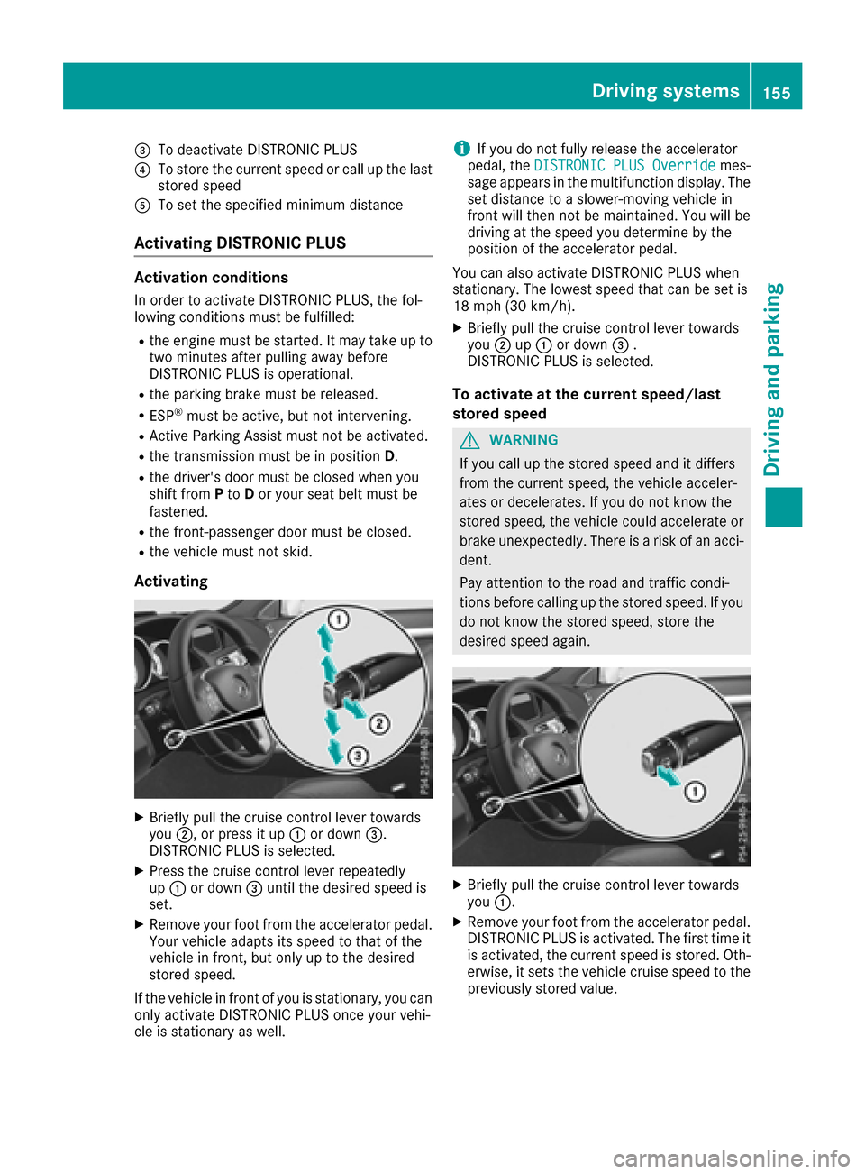 MERCEDES-BENZ E-Class CABRIOLET 2017 A207 Owners Guide =To deactivate DISTRONIC PLUS
?To store the current speed or call up the last
stored speed
ATo set the specified minimum distance
Activating DISTRONIC PLUS
Activation conditions
In order to activate D MERCEDES-BENZ E-Class CABRIOLET 2017 A207 Owners Guide =To deactivate DISTRONIC PLUS
?To store the current speed or call up the last
stored speed
ATo set the specified minimum distance
Activating DISTRONIC PLUS
Activation conditions
In order to activate D
