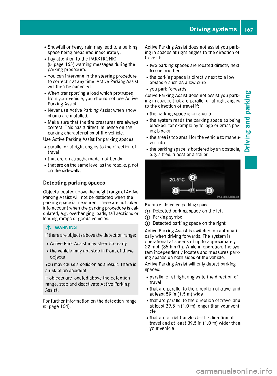 MERCEDES-BENZ E-Class CABRIOLET 2017 A207 Owners Manual RSnowfall or heavy rain may lead to a parking
space being measured inaccurately.
RPay attention to the PARKTRONIC
(Ypage 165) warning messages during the
parking procedure.
RYou can intervene in the s