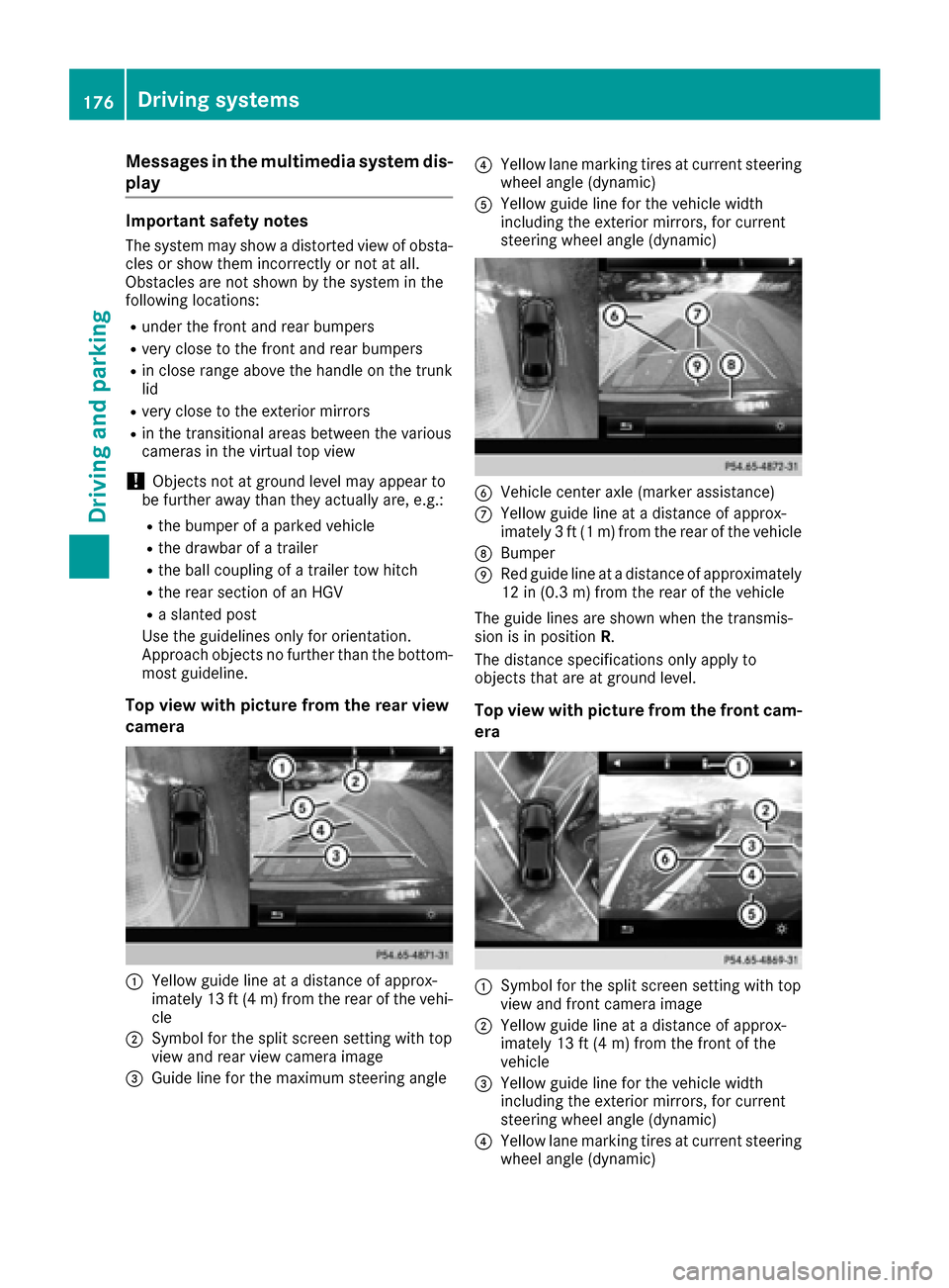 MERCEDES-BENZ E-Class CABRIOLET 2017 A207 Owners Manual Messages in the multimedia system dis-
play
Important safety notes
The system may show a distorted view of obsta-
cles or show them incorrectly or not at all.
Obstacles are not shown by the system in 