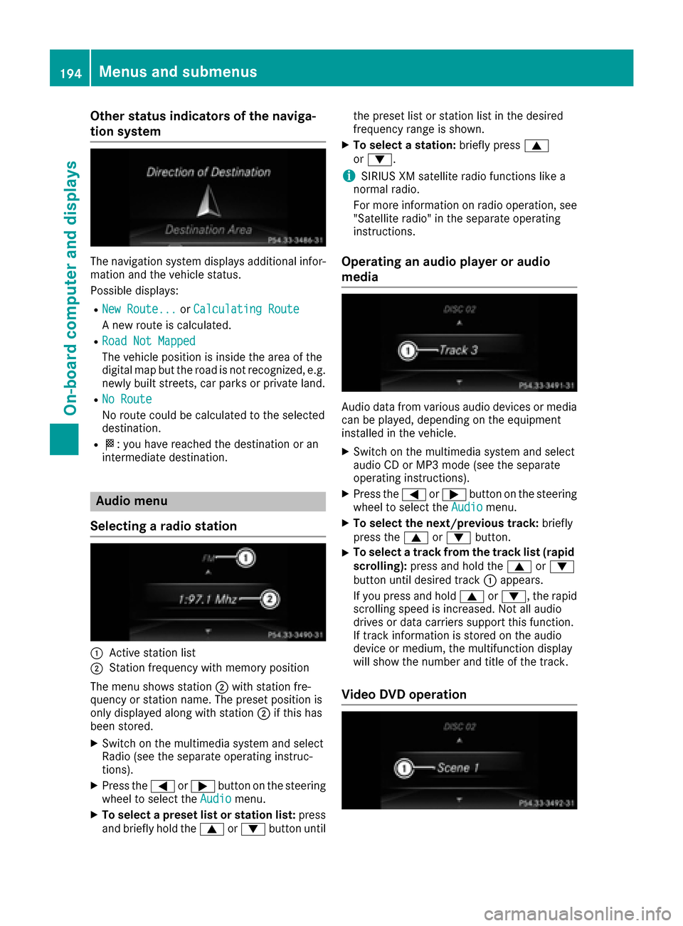 MERCEDES-BENZ E-Class CABRIOLET 2017 A207 Owners Manual Other status indicators of the naviga-
tion system
The navigation system displays additional infor-mation and the vehicle status.
Possible displays:
RNew Route...or Calculating Route
A new route is ca