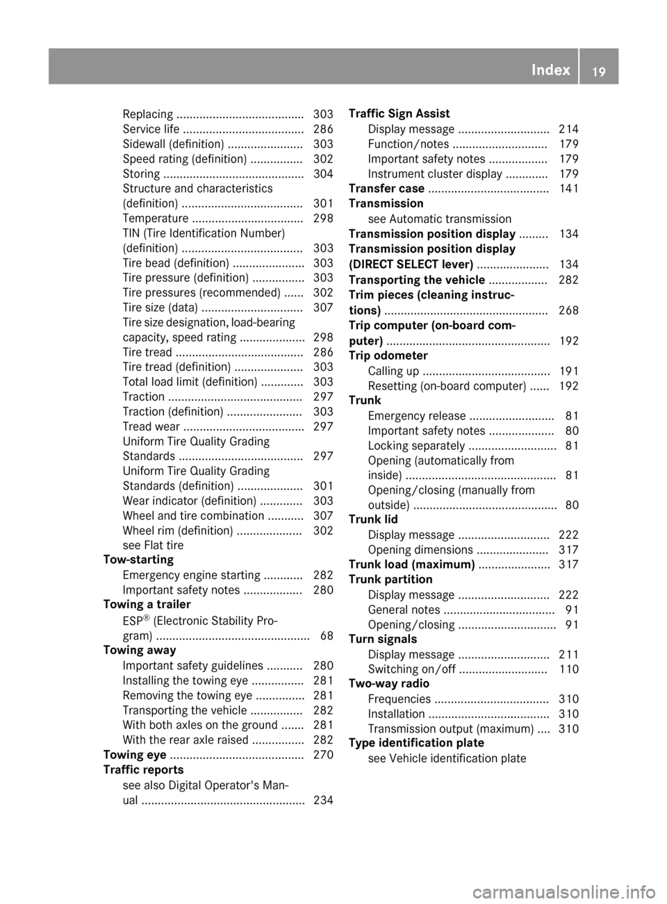 MERCEDES-BENZ E-Class CABRIOLET 2017 A207 Owners Manual Replacing...................................... .303
Service life ..................................... 286
Sidewall (definition) ....................... 303
Speed rating (definition) ................