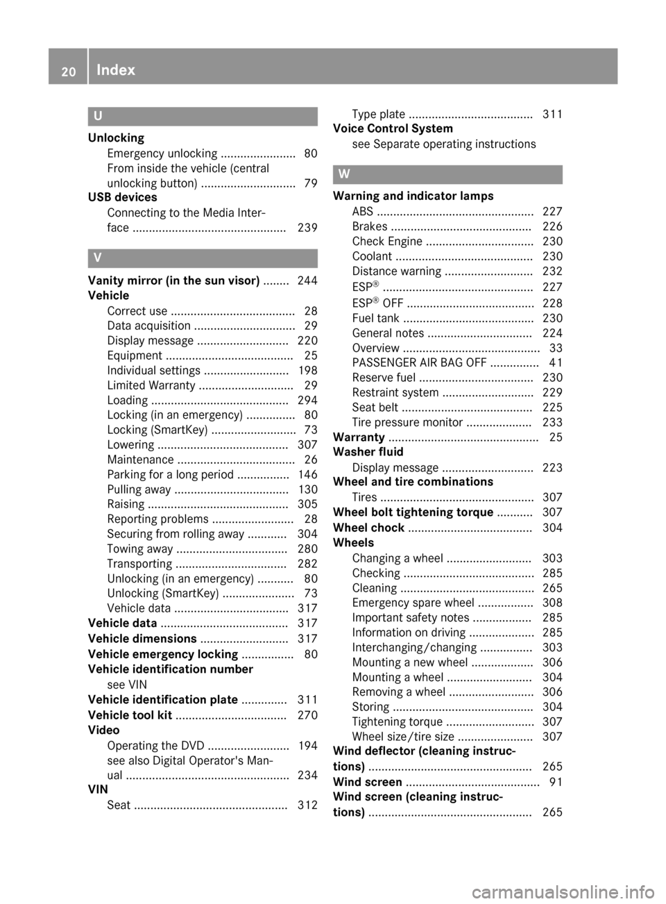 MERCEDES-BENZ E-Class CABRIOLET 2017 A207 Owners Manual U
UnlockingEmergency unlocking ...................... .80
From inside the vehicle (central
unlocking button) ............................. 79
USB devices
Connecting to the Media Inter-
face ..........