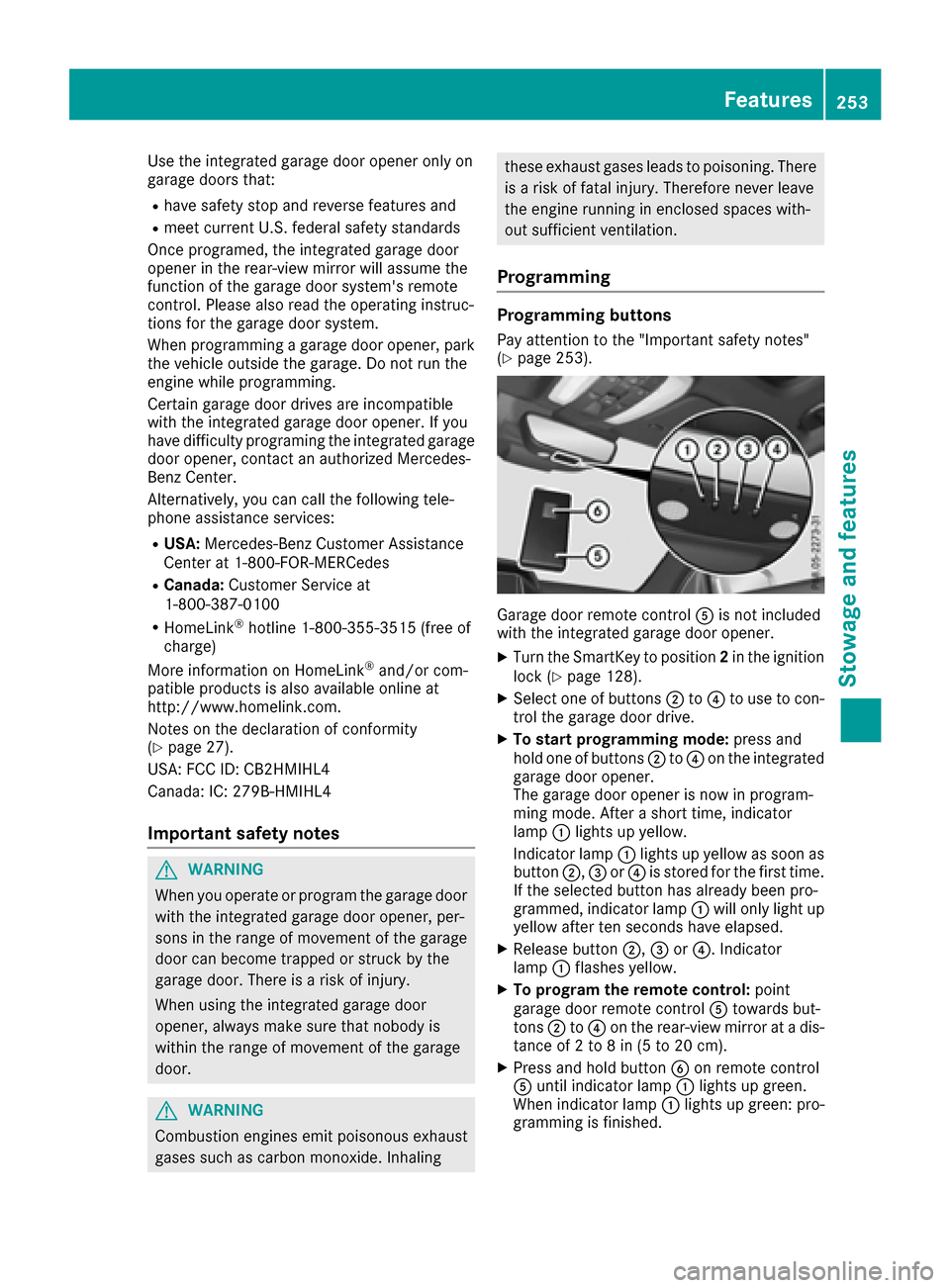 MERCEDES-BENZ E-Class CABRIOLET 2017 A207 Owners Manual Use the integrated garage door opener only on
garage doors that:
Rhave safety stop and reverse features and
Rmeet current U.S. federal safety standards
Once programed, the integrated garage door
opene MERCEDES-BENZ E-Class CABRIOLET 2017 A207 Owners Manual Use the integrated garage door opener only on
garage doors that:
Rhave safety stop and reverse features and
Rmeet current U.S. federal safety standards
Once programed, the integrated garage door
opene