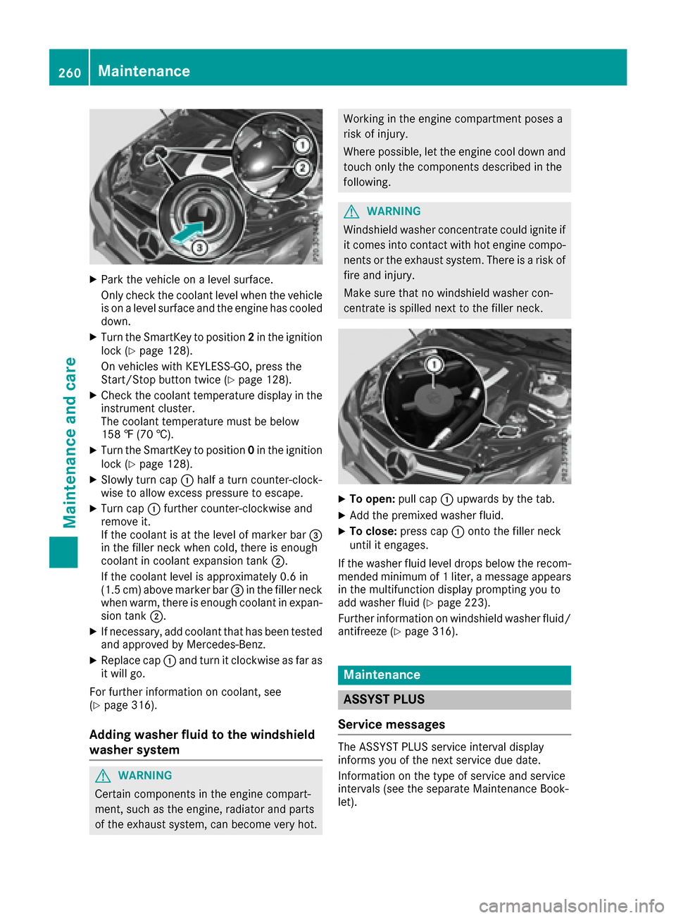 MERCEDES-BENZ E-Class CABRIOLET 2017 A207 User Guide XPark the vehicle on a level surface.
Only check the coolant level when the vehicleis on a level surface and the engine has cooled
down.
XTurn the SmartKey to position 2in the ignition
lock (Ypage 128