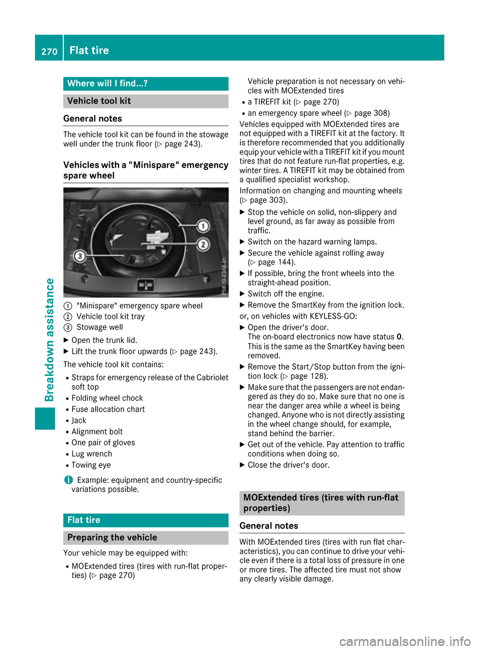 MERCEDES-BENZ E-Class CABRIOLET 2017 A207 Owners Manual Where will I find...?
Vehicle tool kit
General notes
The vehicle tool kit can be found in the stowage
well under the trunk floor (Ypage 243).
Vehicles with a "Minispare" emergency
spare wheel
:"Minisp