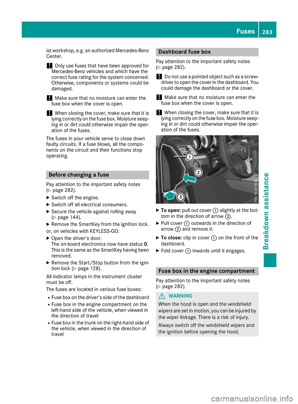 MERCEDES-BENZ E-Class CABRIOLET 2017 A207 Owners Guide ist workshop, e.g. an authorized Mercedes-Benz
Center.
!Only use fuses that have been approved for
Mercedes-Benz vehicles and which have the
correct fuse rating for the system concerned.
Otherwise, co MERCEDES-BENZ E-Class CABRIOLET 2017 A207 Owners Guide ist workshop, e.g. an authorized Mercedes-Benz
Center.
!Only use fuses that have been approved for
Mercedes-Benz vehicles and which have the
correct fuse rating for the system concerned.
Otherwise, co