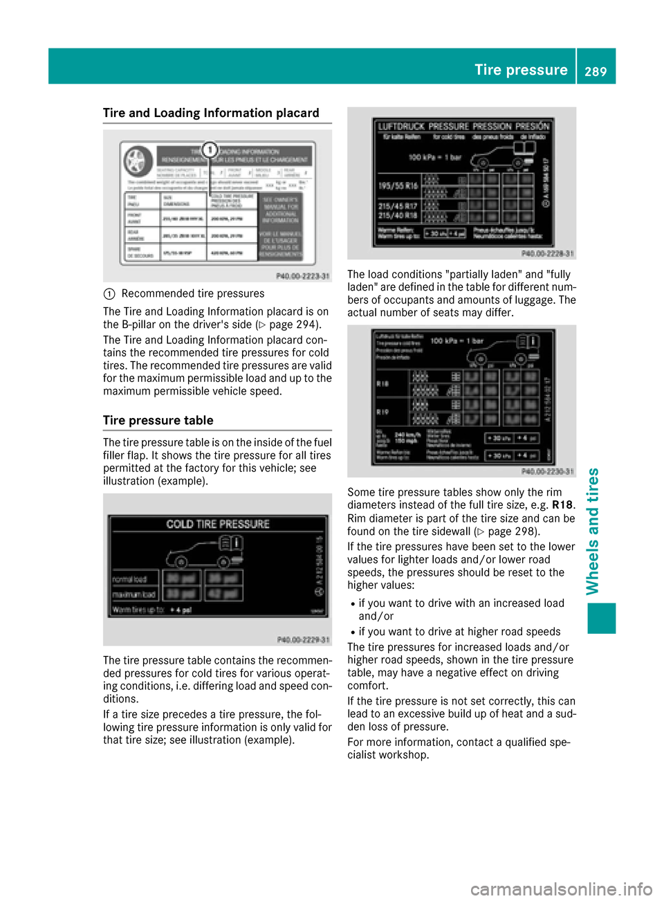 MERCEDES-BENZ E-Class CABRIOLET 2017 A207 Owners Manual Tire and Loading Information placard
:Recommended tire pressures
The Tire and Loading Information placard is on
the B-pillar on the drivers side (
Ypage 294).
The Tire and Loading Information placard