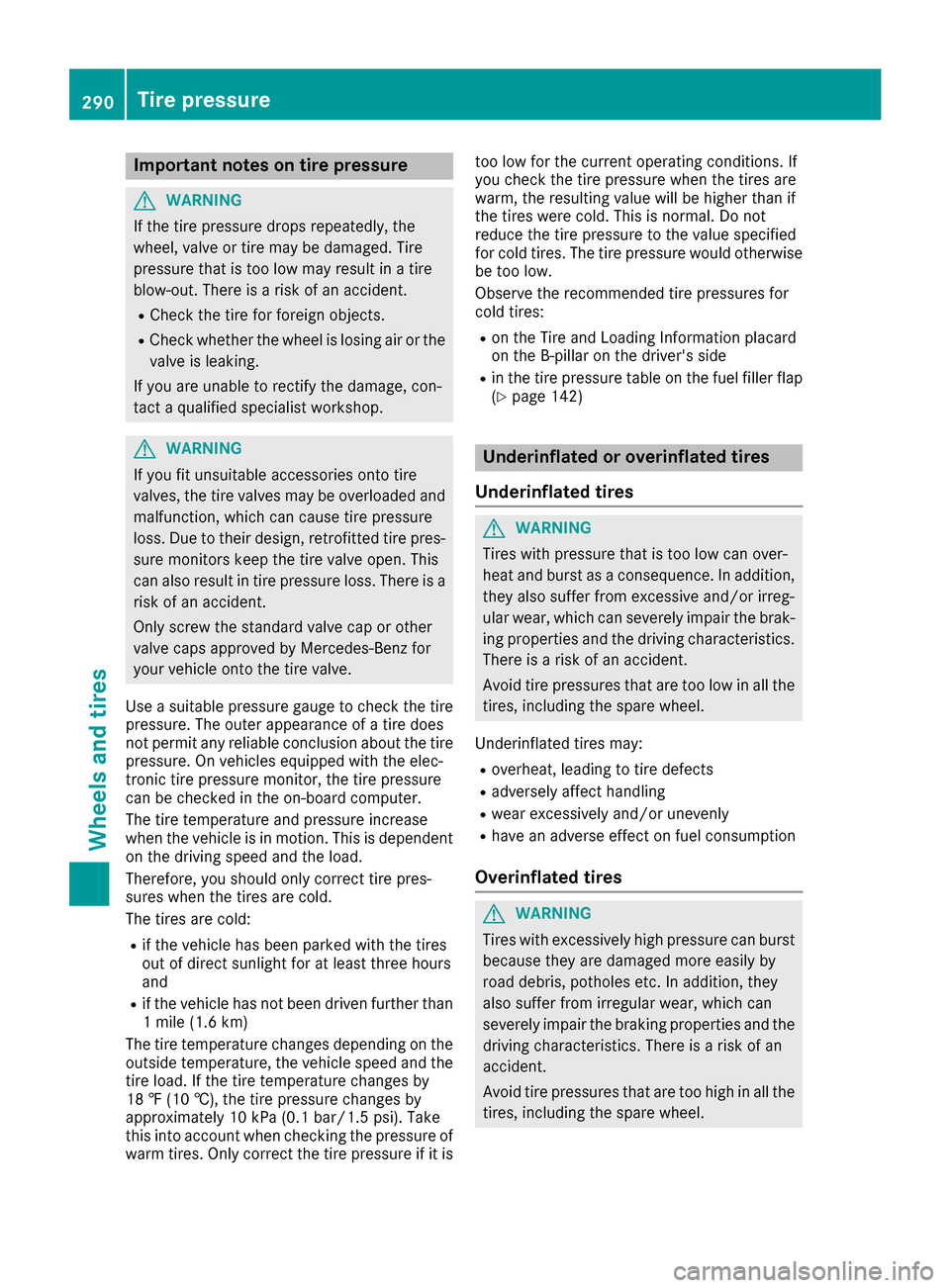 MERCEDES-BENZ E-Class CABRIOLET 2017 A207 Owners Manual Important notes on tire pressure
GWARNING
If th etire pressur edrops repeatedly, th e
wheel, valv eor tire may be damaged. Tir e
pressur ethat is to olow may result in atire
blow-out .Ther eis aris ko MERCEDES-BENZ E-Class CABRIOLET 2017 A207 Owners Manual Important notes on tire pressure
GWARNING
If th etire pressur edrops repeatedly, th e
wheel, valv eor tire may be damaged. Tir e
pressur ethat is to olow may result in atire
blow-out .Ther eis aris ko