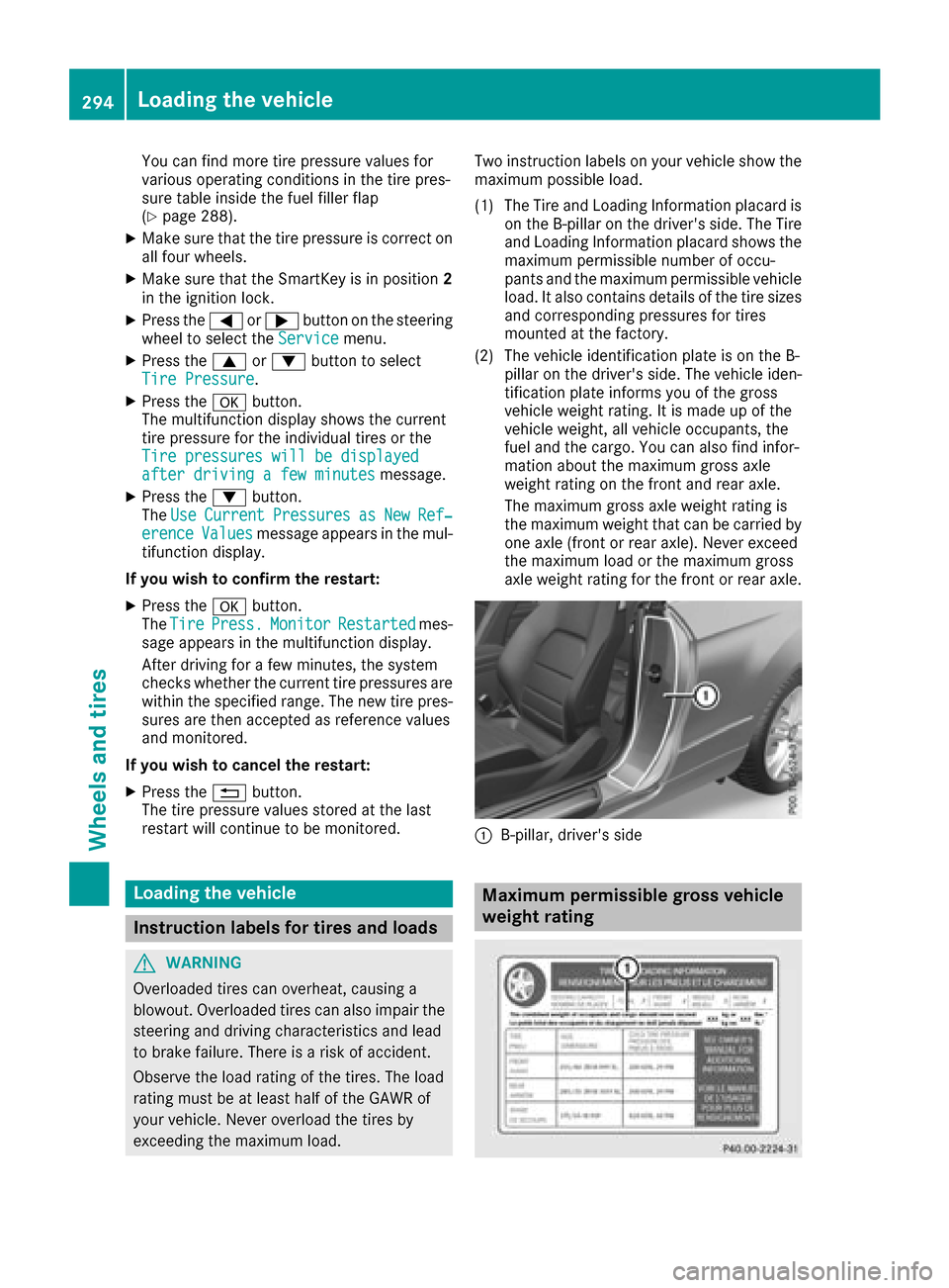 MERCEDES-BENZ E-Class CABRIOLET 2017 A207 Owners Manual You can find more tire pressure values for
various operating conditions in the tire pres-
sure table inside the fuel filler flap
(
Ypage 288).
XMake sure that the tire pressure is correct on
all four 