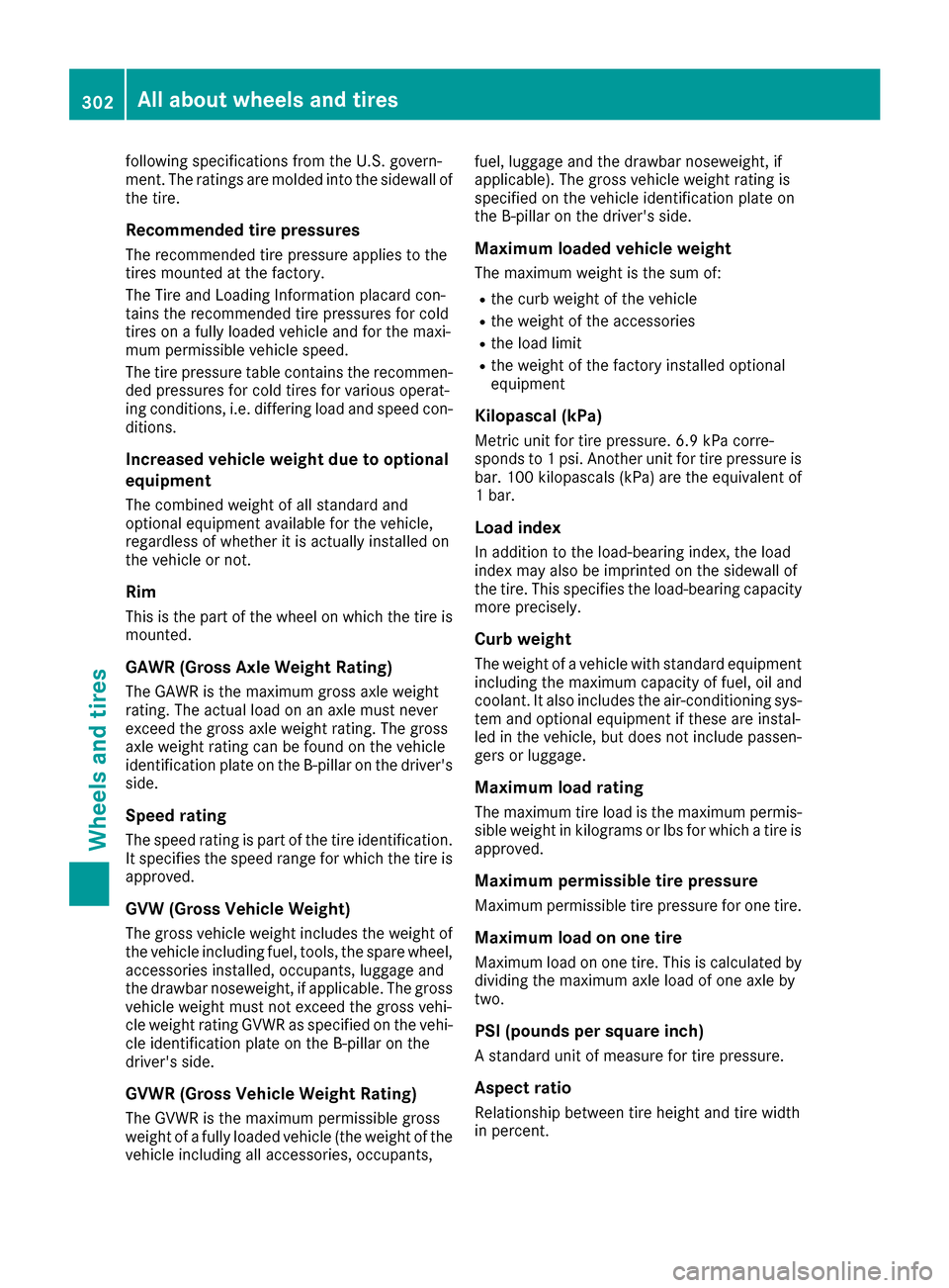 MERCEDES-BENZ E-Class CABRIOLET 2017 A207 Owners Manual following specifications from the U.S. govern-
ment. The ratings are molded into the sidewall of
the tire.
Recommended tire pressures
The recommended tire pressure applies to the
tires mounted at the MERCEDES-BENZ E-Class CABRIOLET 2017 A207 Owners Manual following specifications from the U.S. govern-
ment. The ratings are molded into the sidewall of
the tire.
Recommended tire pressures
The recommended tire pressure applies to the
tires mounted at the