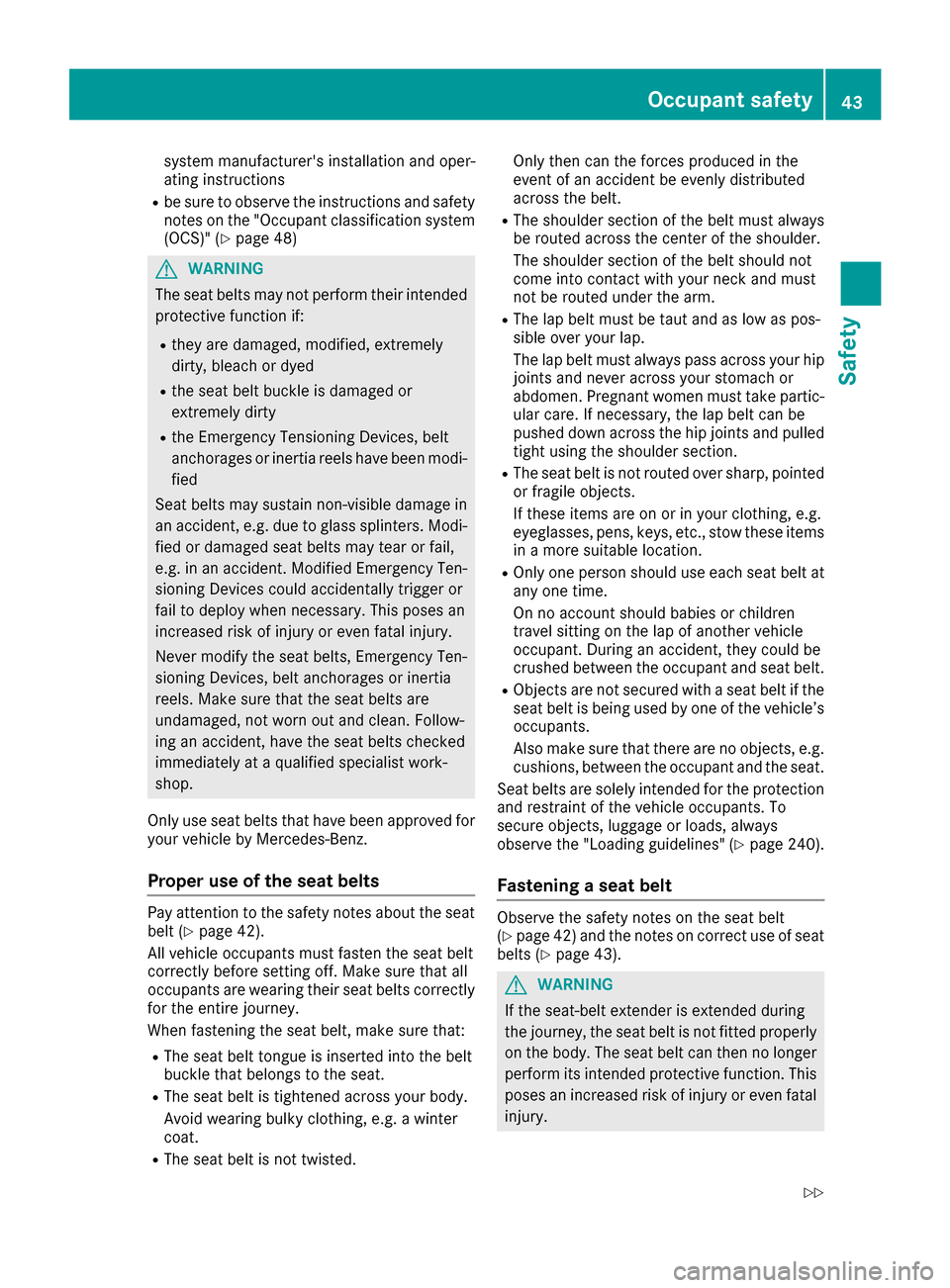 MERCEDES-BENZ E-Class CABRIOLET 2017 A207 Owners Manual system manufacturers installation and oper-
ating instructions
Rbe sure to observe the instructions and safety
notes on the "Occupant classification system(OCS)" (
Ypage 48)
GWARNING
The seat belts m MERCEDES-BENZ E-Class CABRIOLET 2017 A207 Owners Manual system manufacturers installation and oper-
ating instructions
Rbe sure to observe the instructions and safety
notes on the "Occupant classification system(OCS)" (
Ypage 48)
GWARNING
The seat belts m