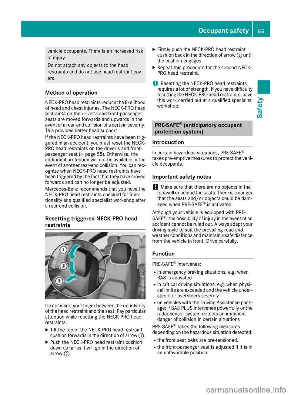 MERCEDES-BENZ E-Class CABRIOLET 2017 A207 Owners Manual vehicle occupants. There is an increased risk
of injury.
Do not attach any objects to the head
restraints and do not use head restraint cov-
ers.
Method of operation
NECK-PRO head restraints reduce th