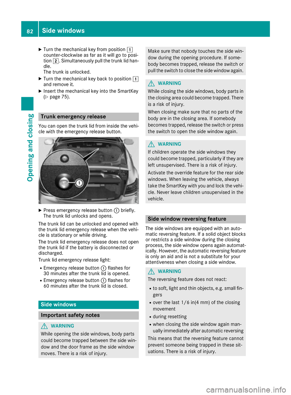 MERCEDES-BENZ E-Class CABRIOLET 2017 A207 Owners Manual XTurn the mechanical key from position1
counter-clockwise as far as it will go to posi-
tion 2. Simultaneously pull the trunk lid han-
dle.
The trunk is unlocked.
XTurn the mechanical key back to posi