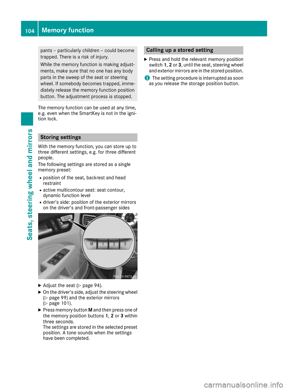 MERCEDES-BENZ CLS-Class 2017 W218 Owners Manual pants – particularly children – could become
trapped. There is a risk of injury.
While the memory function is making adjust-
ments, make sure that no one has any body
parts in the sweep of the sea MERCEDES-BENZ CLS-Class 2017 W218 Owners Manual pants – particularly children – could become
trapped. There is a risk of injury.
While the memory function is making adjust-
ments, make sure that no one has any body
parts in the sweep of the sea