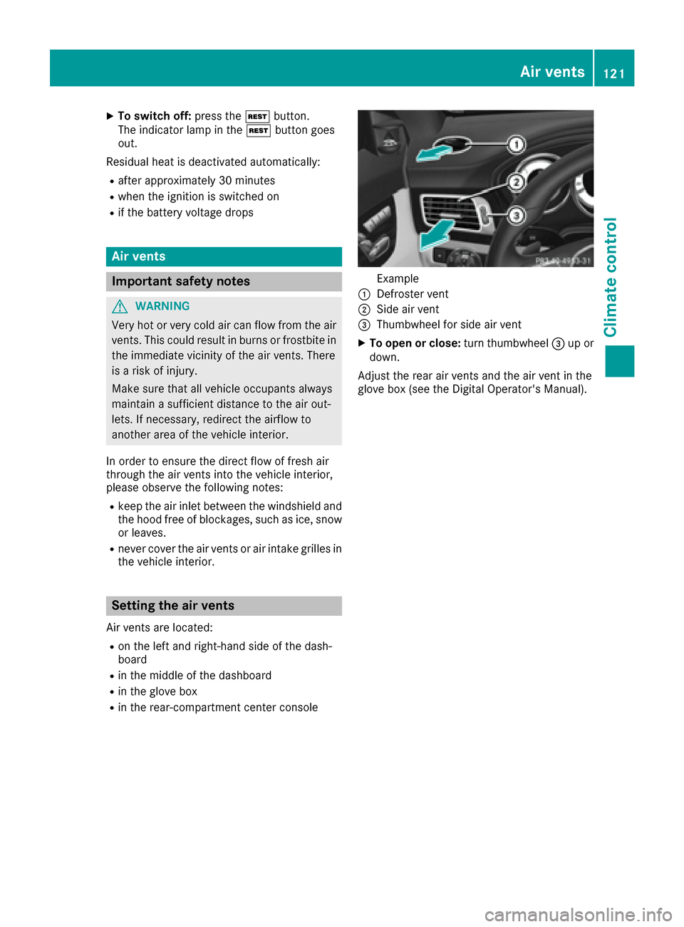 MERCEDES-BENZ CLS-Class 2017 W218 Owners Manual XTo switch off:press theÌbutton.
The indicator lamp in the Ìbutton goes
out.
Residual heat is deactivated automatically:
Rafter approximately 30 minutes
Rwhen the ignition is switched on
Rif the bat