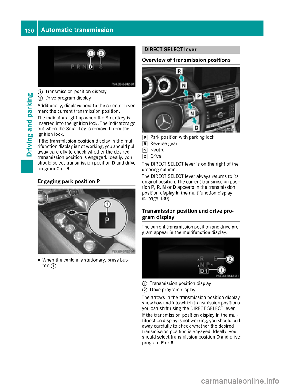 MERCEDES-BENZ CLS-Class 2017 W218 Owners Manual :Transmission position display
;Drive program display
Additionally, displays next to the selector lever
mark the current transmission position.
The indicators light up when the Smartkey is
inserted in MERCEDES-BENZ CLS-Class 2017 W218 Owners Manual :Transmission position display
;Drive program display
Additionally, displays next to the selector lever
mark the current transmission position.
The indicators light up when the Smartkey is
inserted in